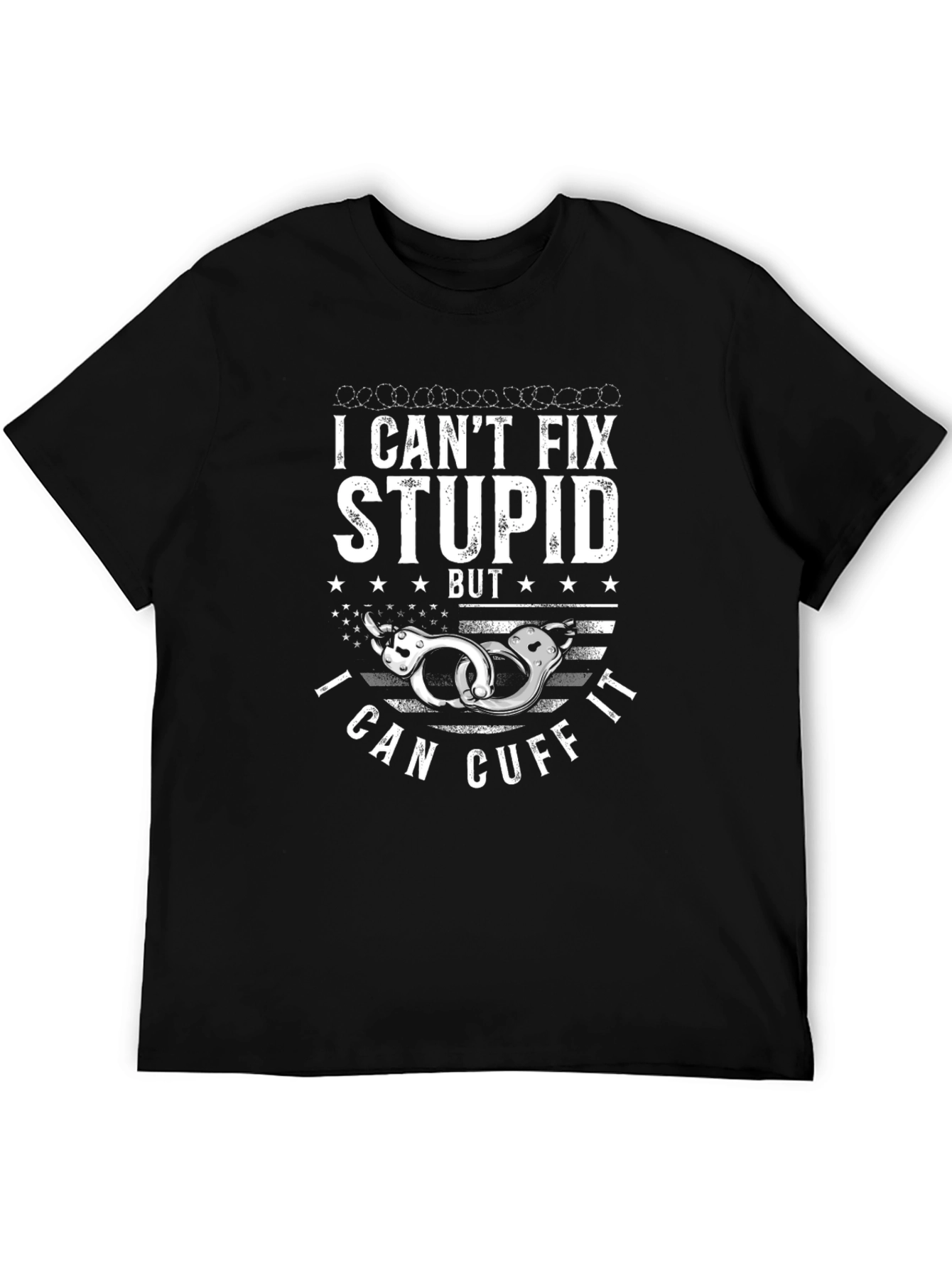 I Cant Fix Stupid Cuff It T-Shirt