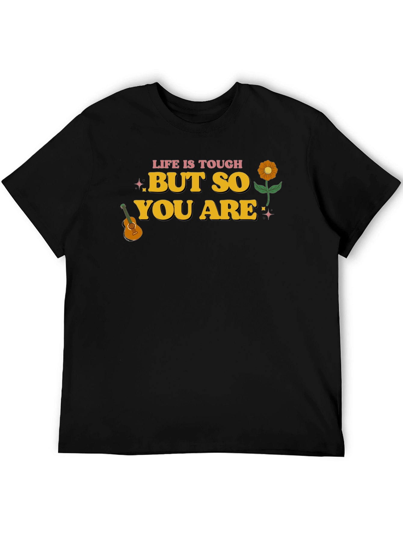 Life Is Tough But So You Are Graphic Tee