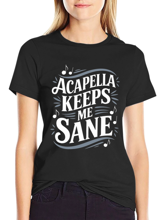 Acapella Keeps Me Sane T-Shirt Music Lover Tee