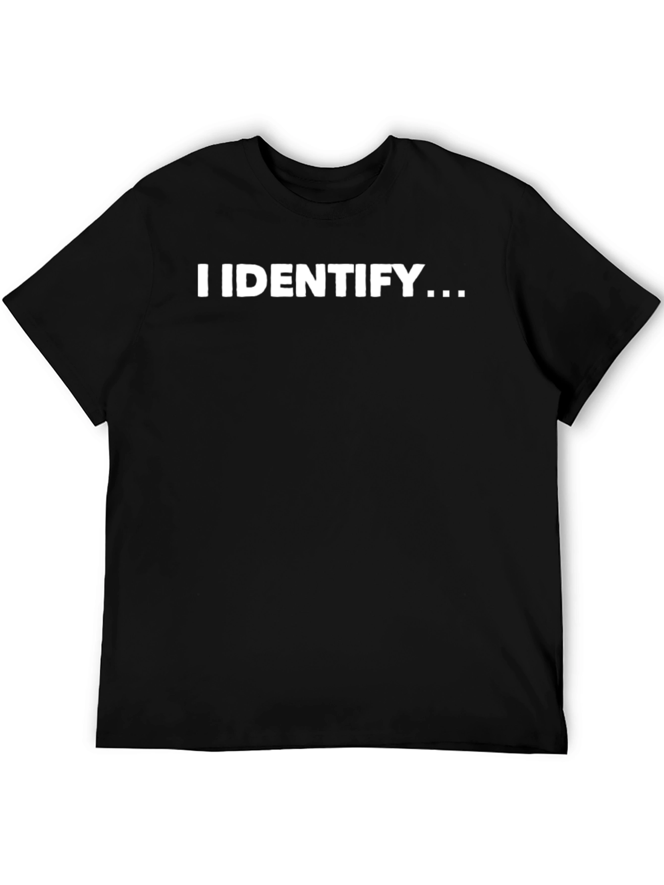 I Identify T-Shirt - Bold Statement Tee