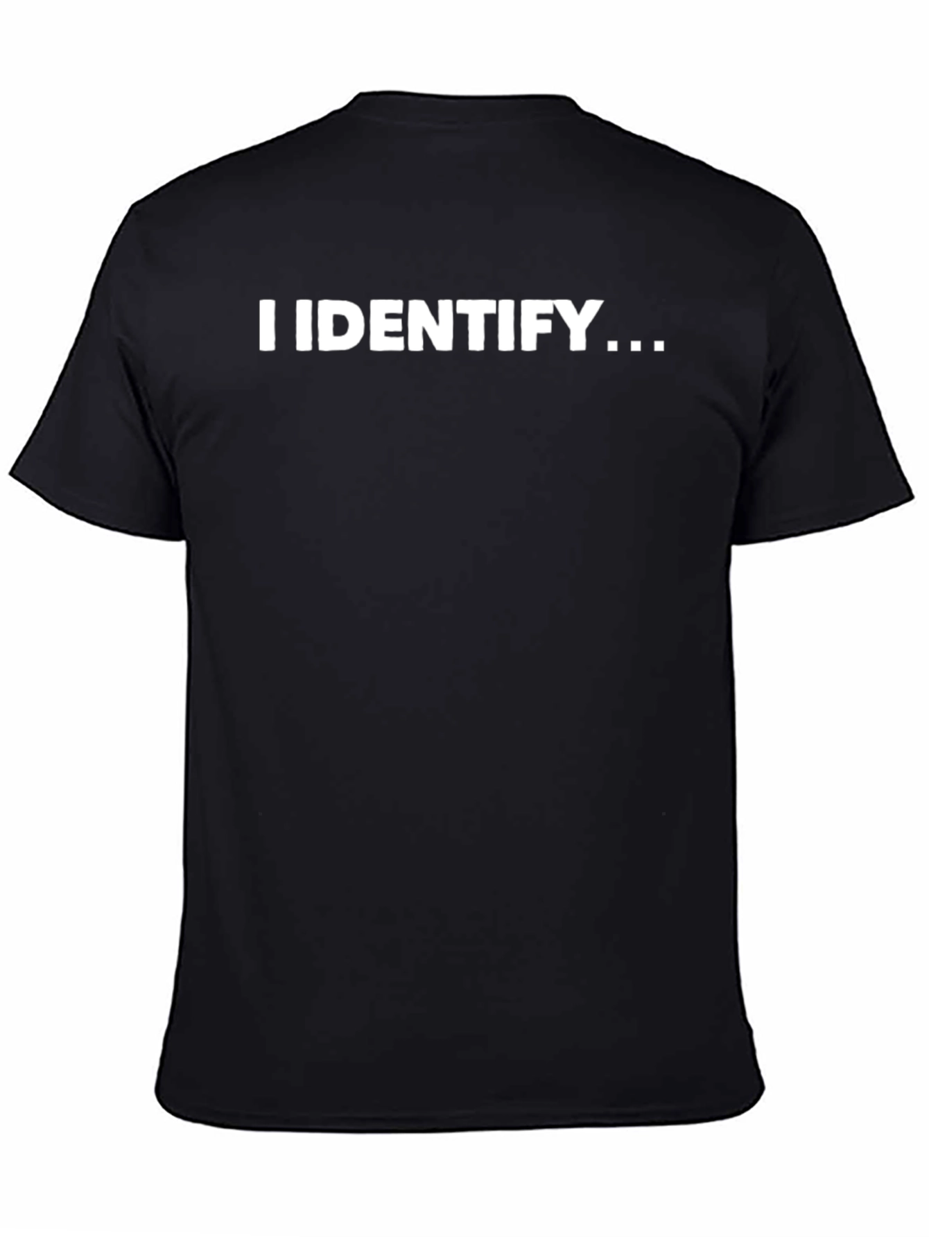 I Identify T-Shirt - Bold Statement Tee