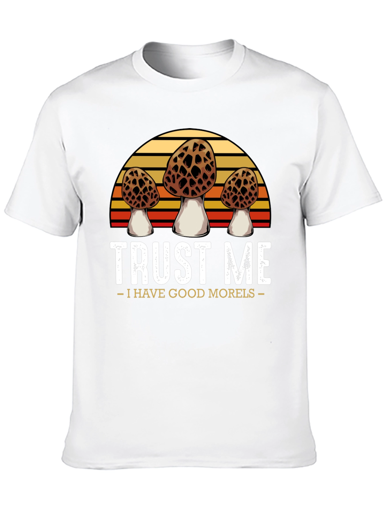Trust Me I Have Good Morels T-Shirt