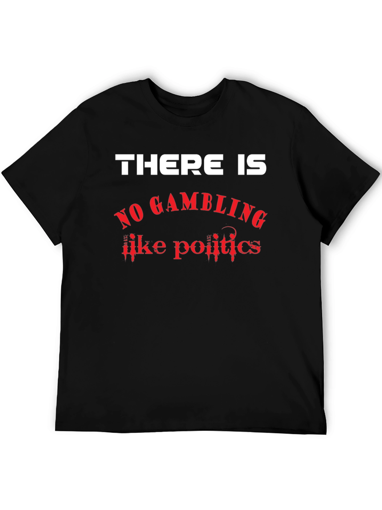There Is No Gambling Like Politics Graphic T-Shirt