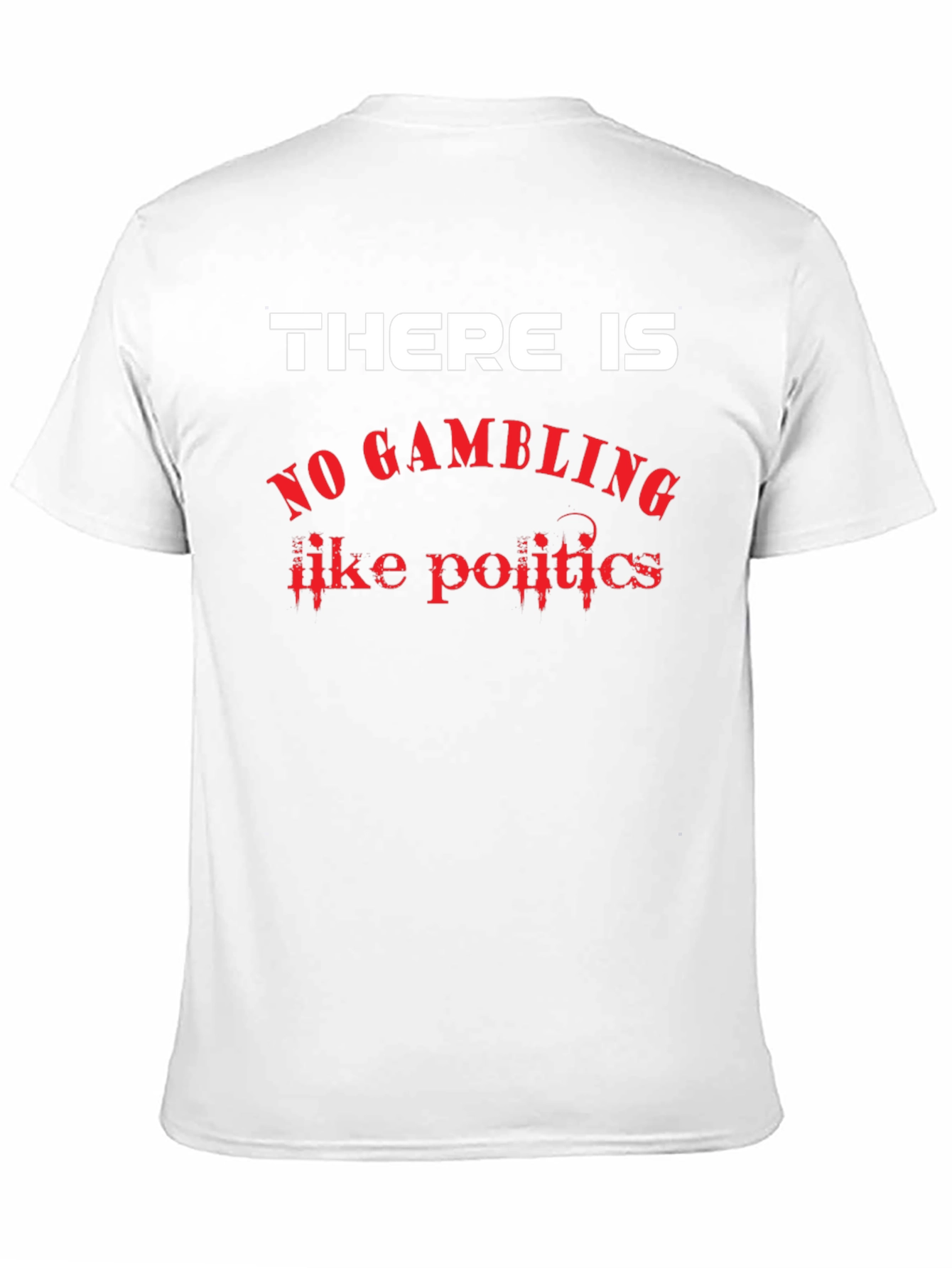 There Is No Gambling Like Politics Graphic T-Shirt
