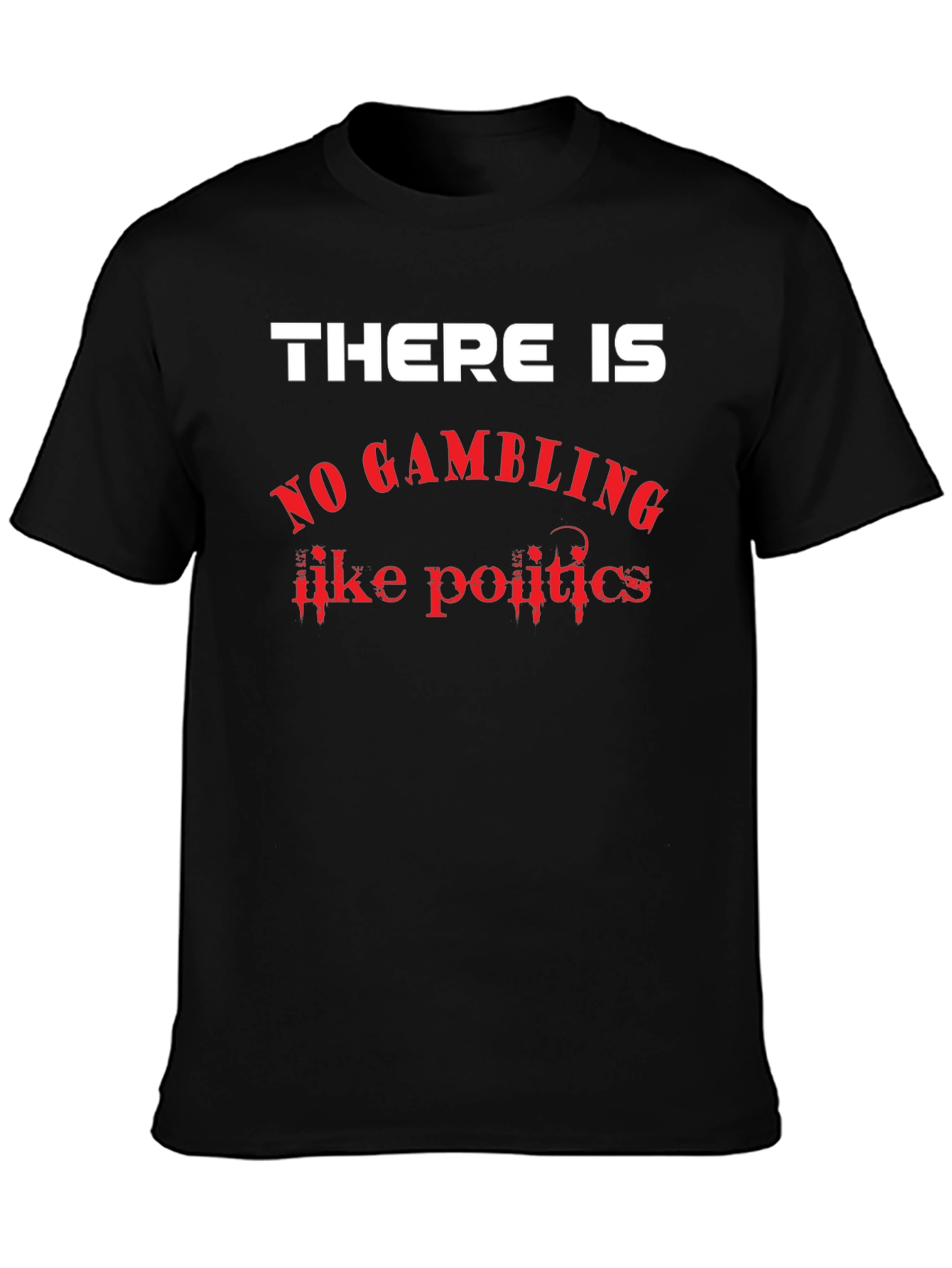 There Is No Gambling Like Politics Graphic T-Shirt
