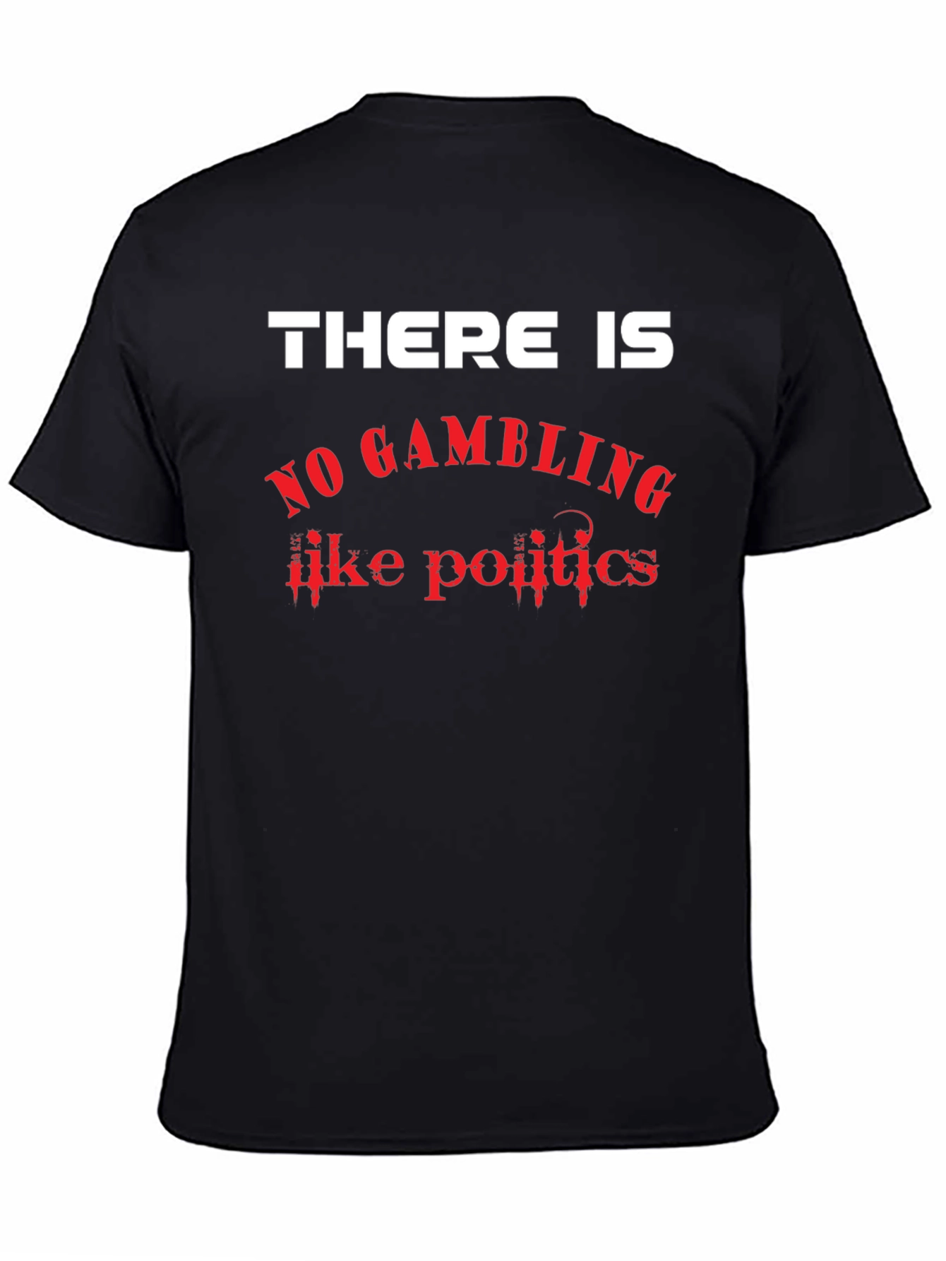 There Is No Gambling Like Politics Graphic T-Shirt