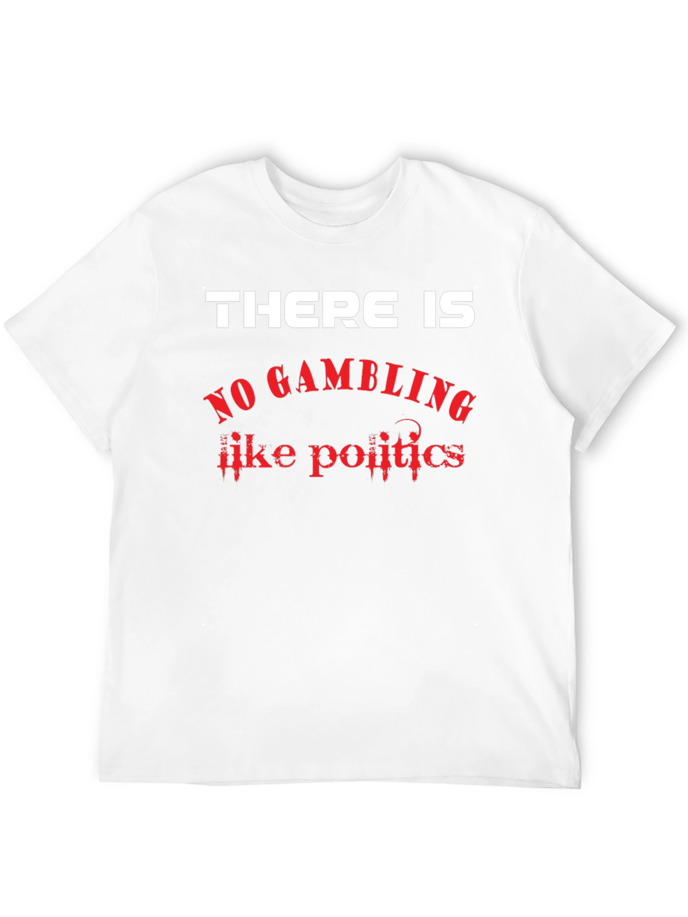 There Is No Gambling Like Politics Graphic T-Shirt