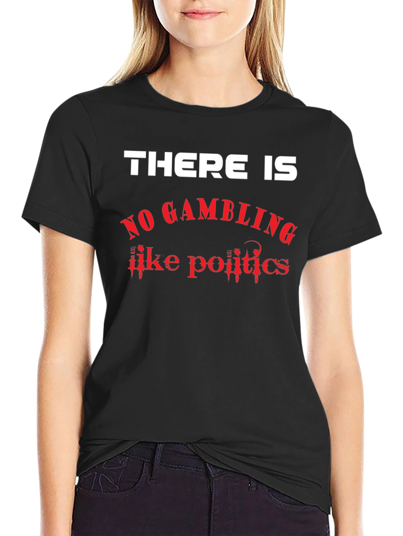 There Is No Gambling Like Politics Graphic T-Shirt