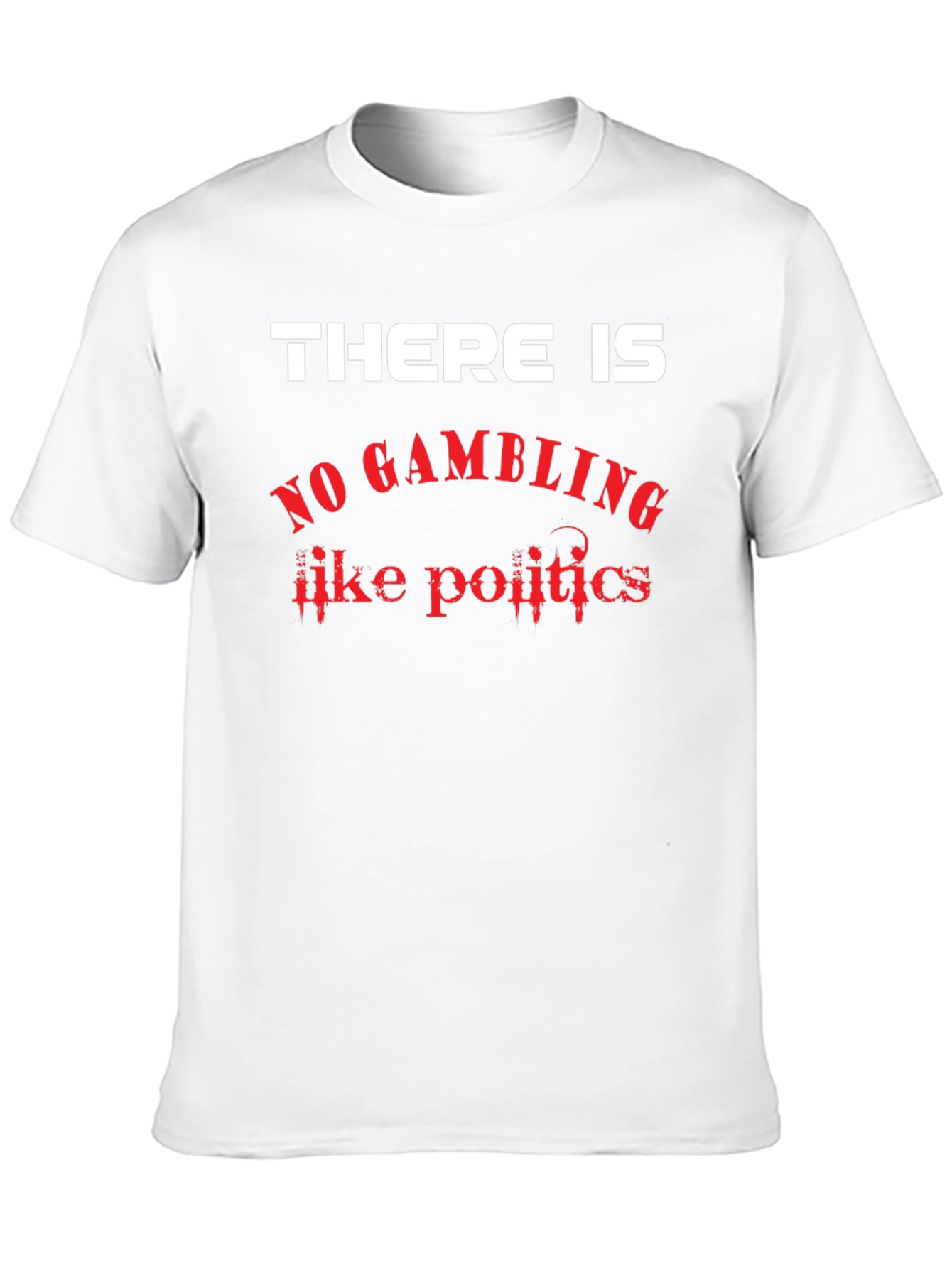 There Is No Gambling Like Politics Graphic T-Shirt