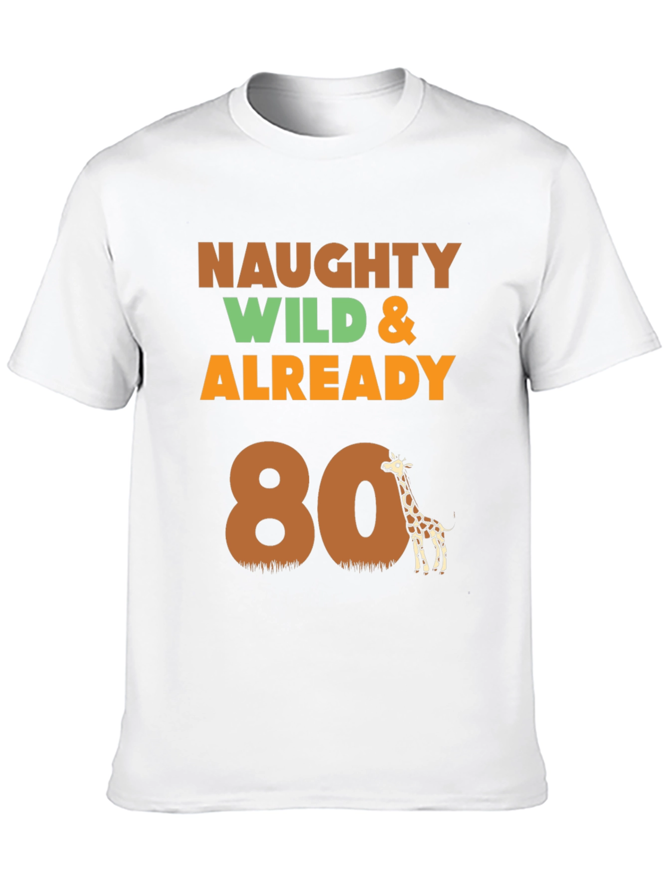 Naughty Wild & Already 80 T-Shirt