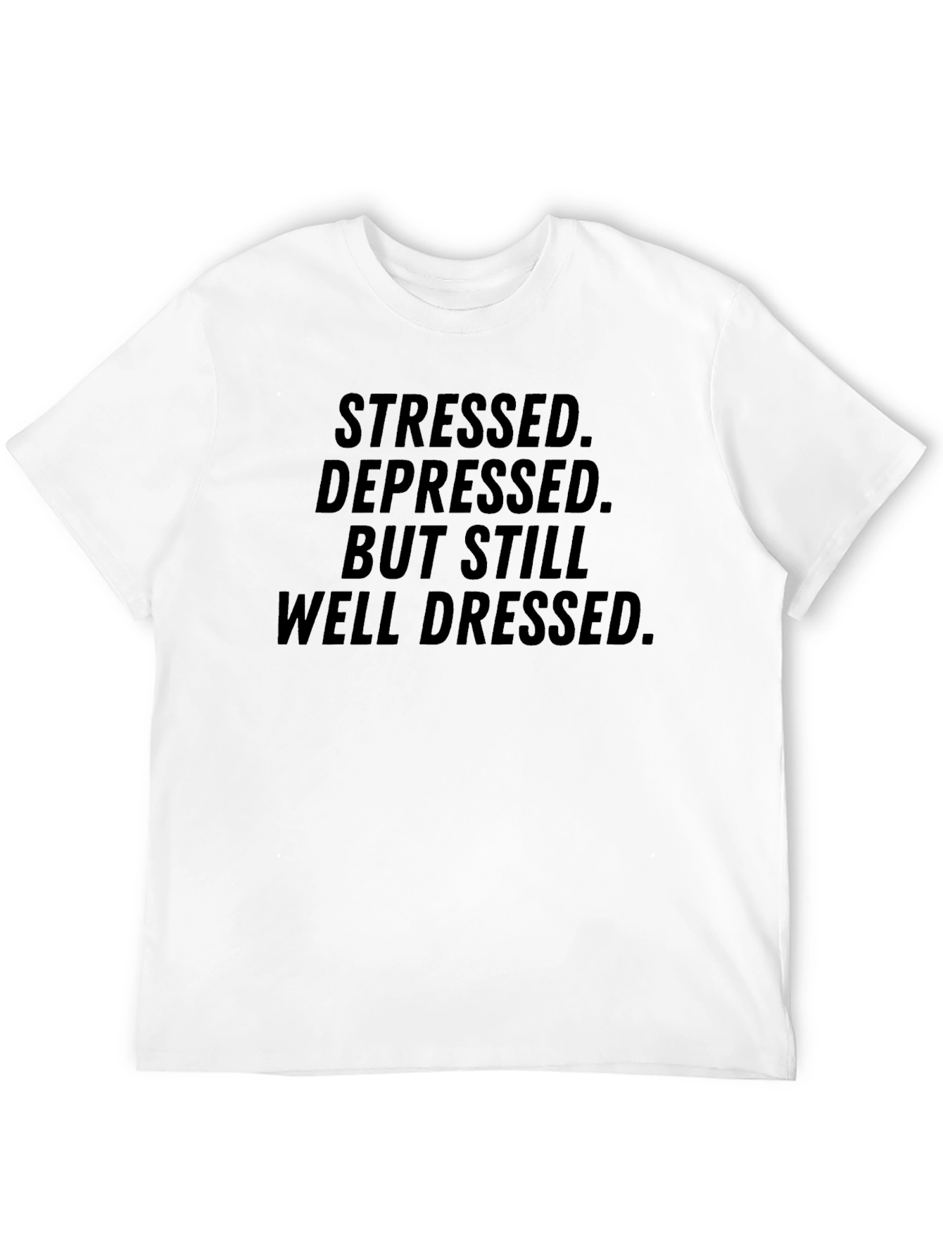 Stressed Depressed But Still Well Dressed Black T-Shirt