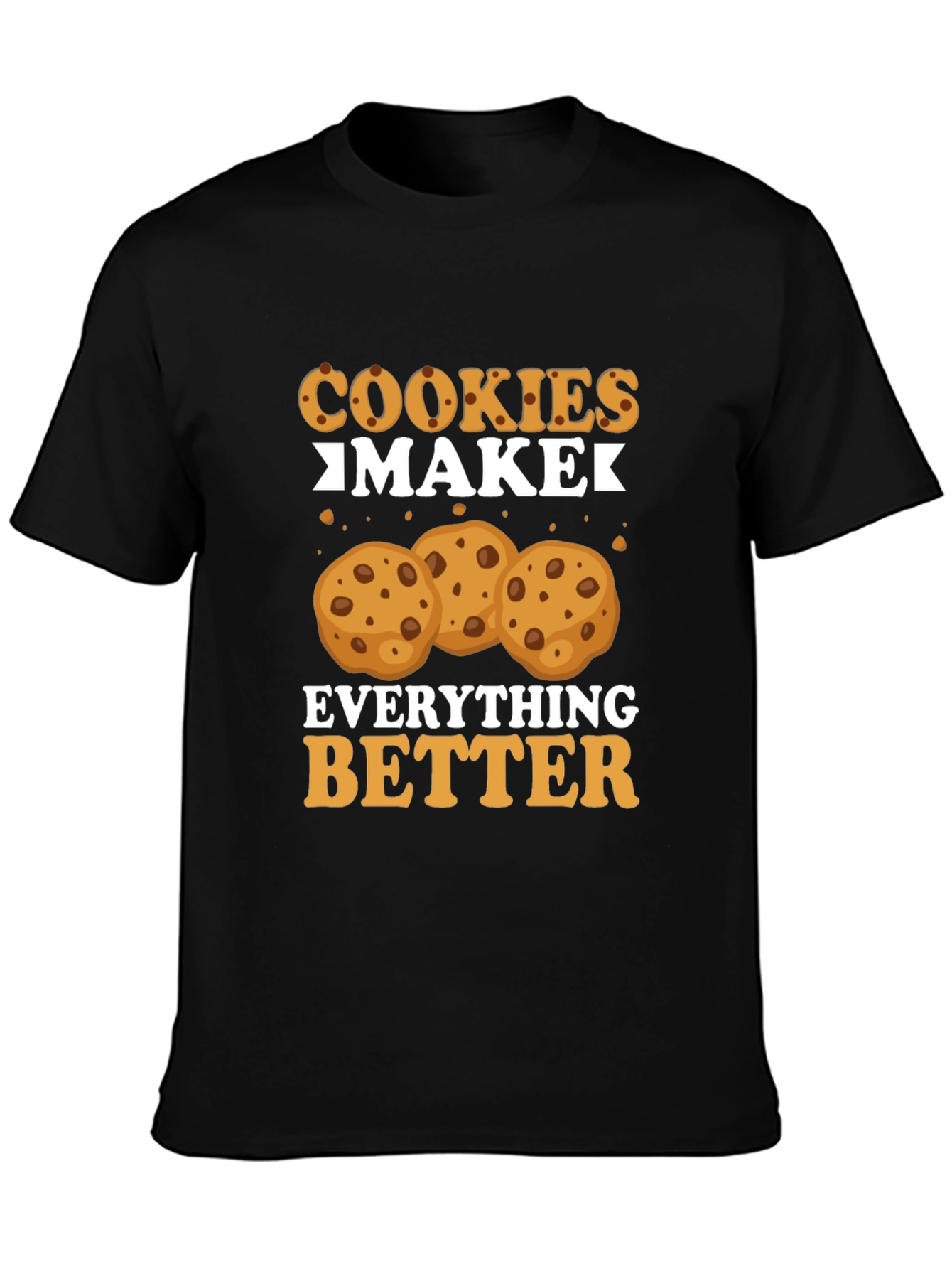 Cookies Make Everything Better - Black Tee