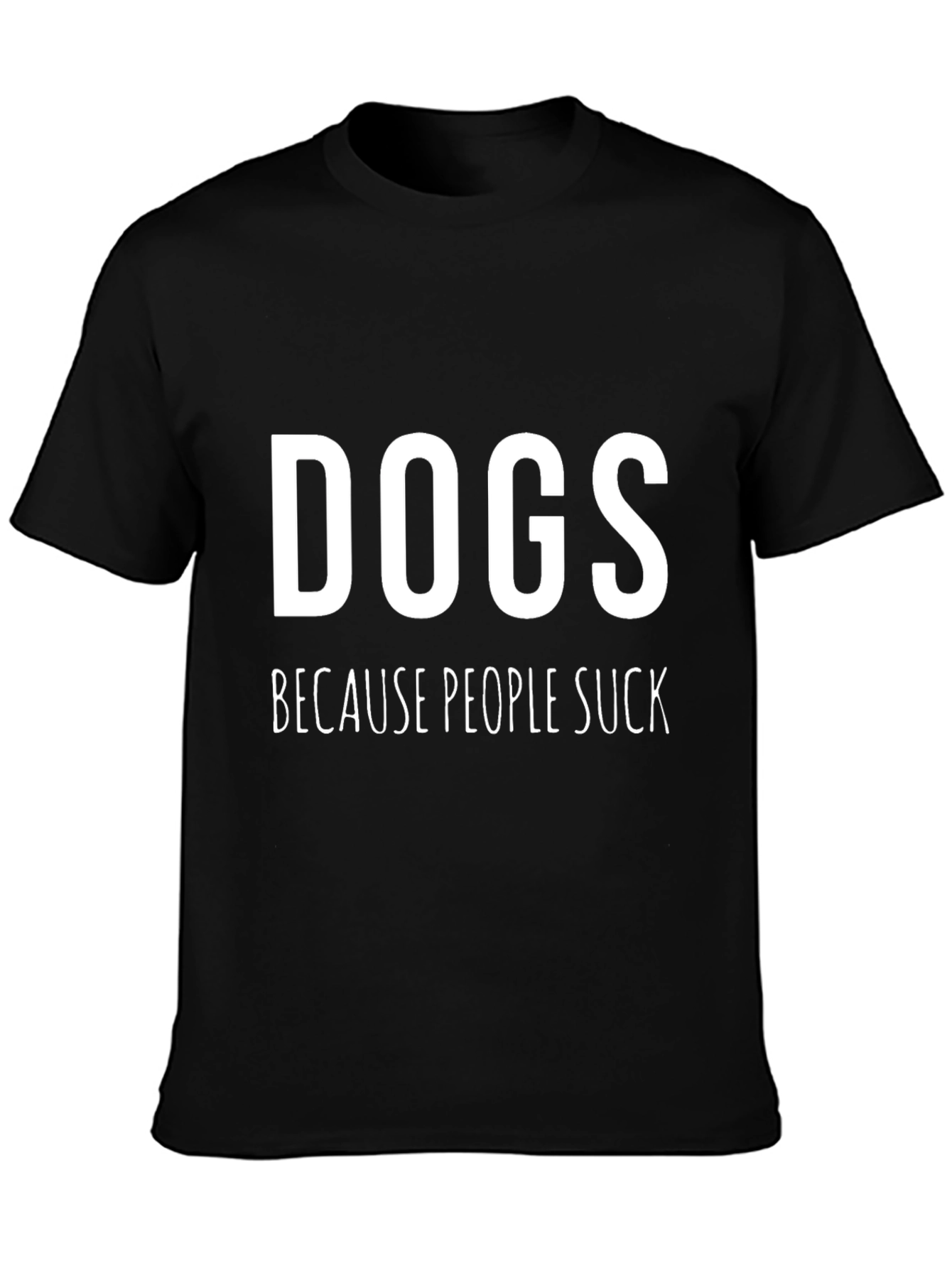 Dogs Because People Suck Graphic T-Shirt
