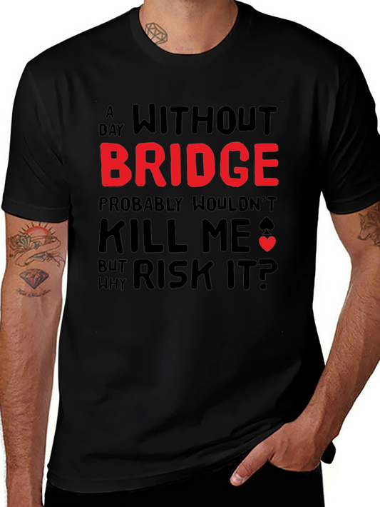 Funny Bridge T-Shirt - Why Risk It?