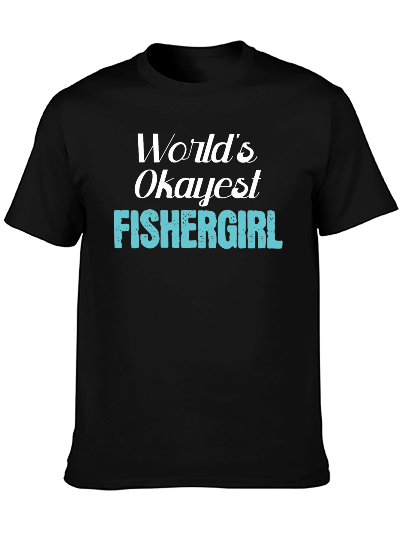 Worlds Okayest Fishergirl T-Shirt - Fishing Apparel