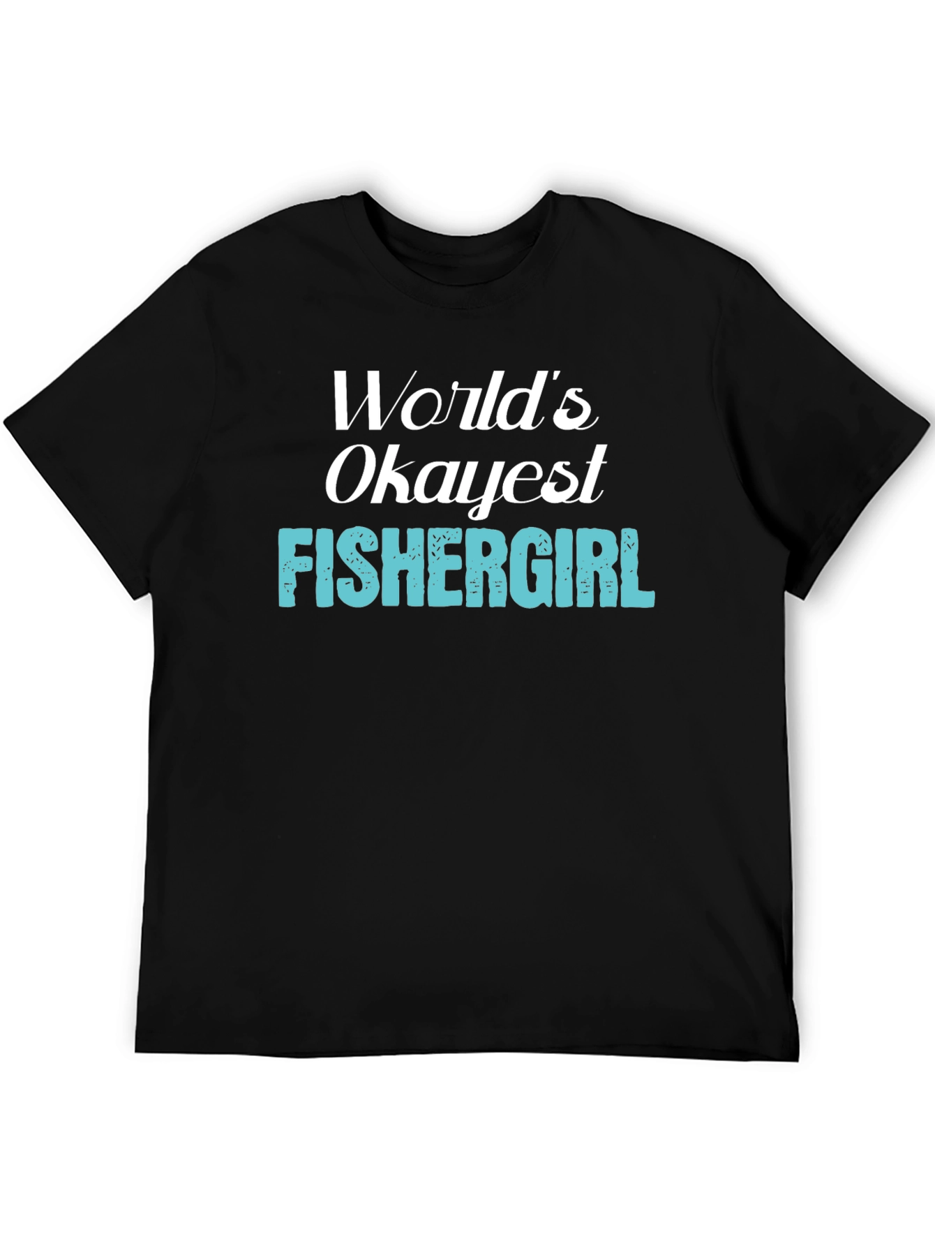 Worlds Okayest Fishergirl T-Shirt - Fishing Apparel