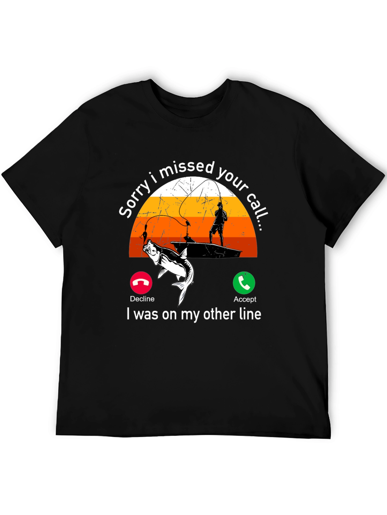 Sorry I Missed Your Call Fishing T-Shirt