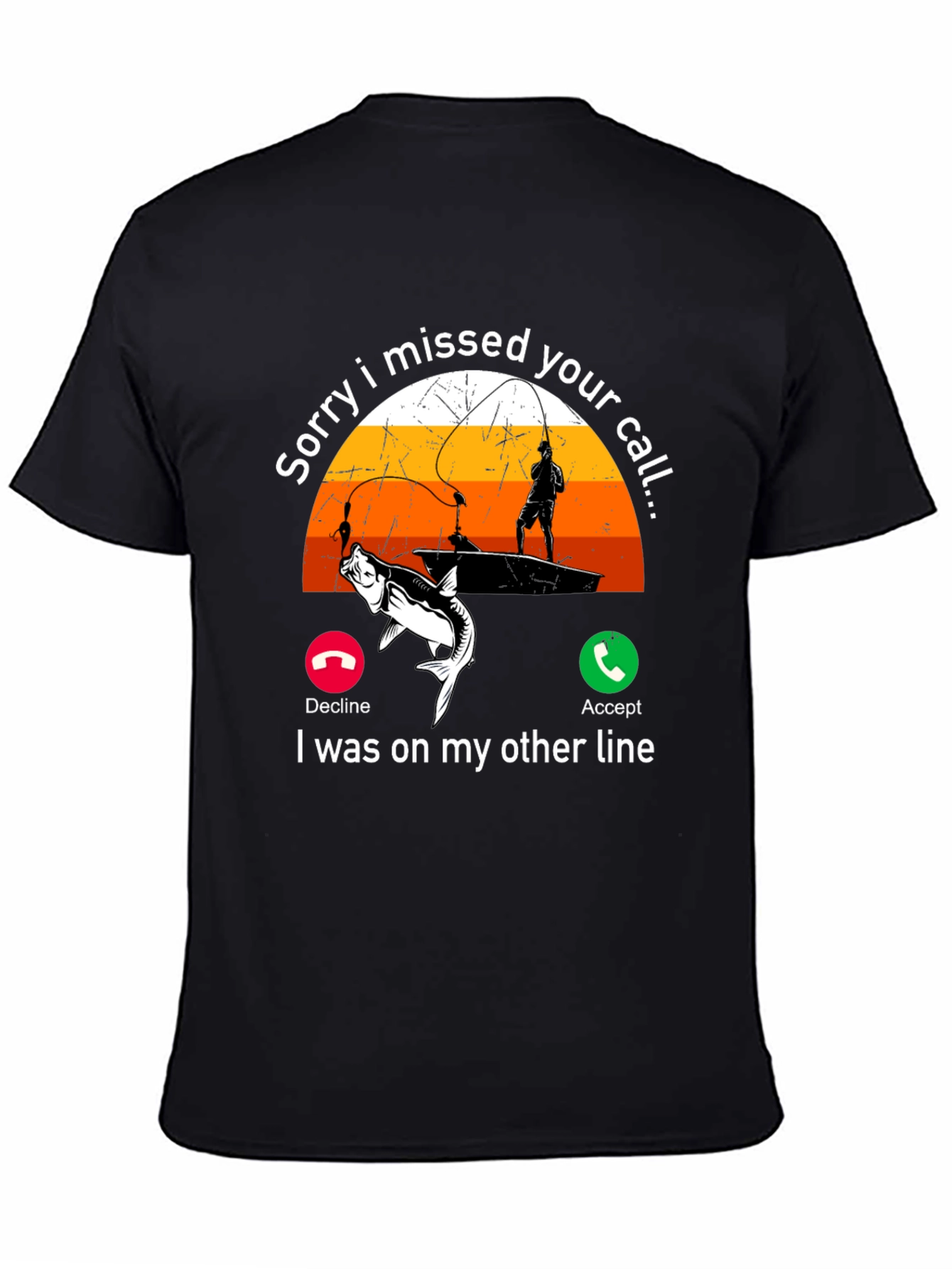 Sorry I Missed Your Call Fishing T-Shirt