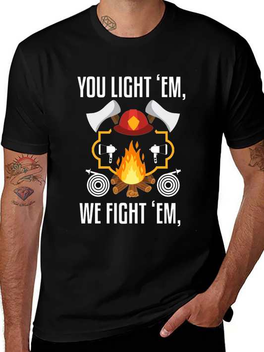Firefighter T-Shirt - You Light Em We Fight Em