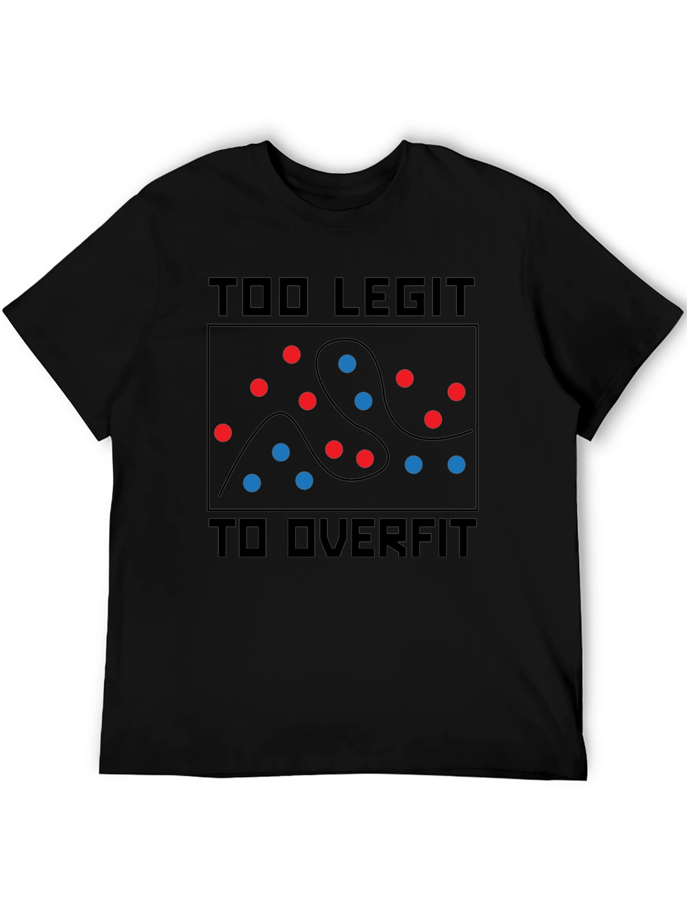Too Legit To Overfit T-Shirt