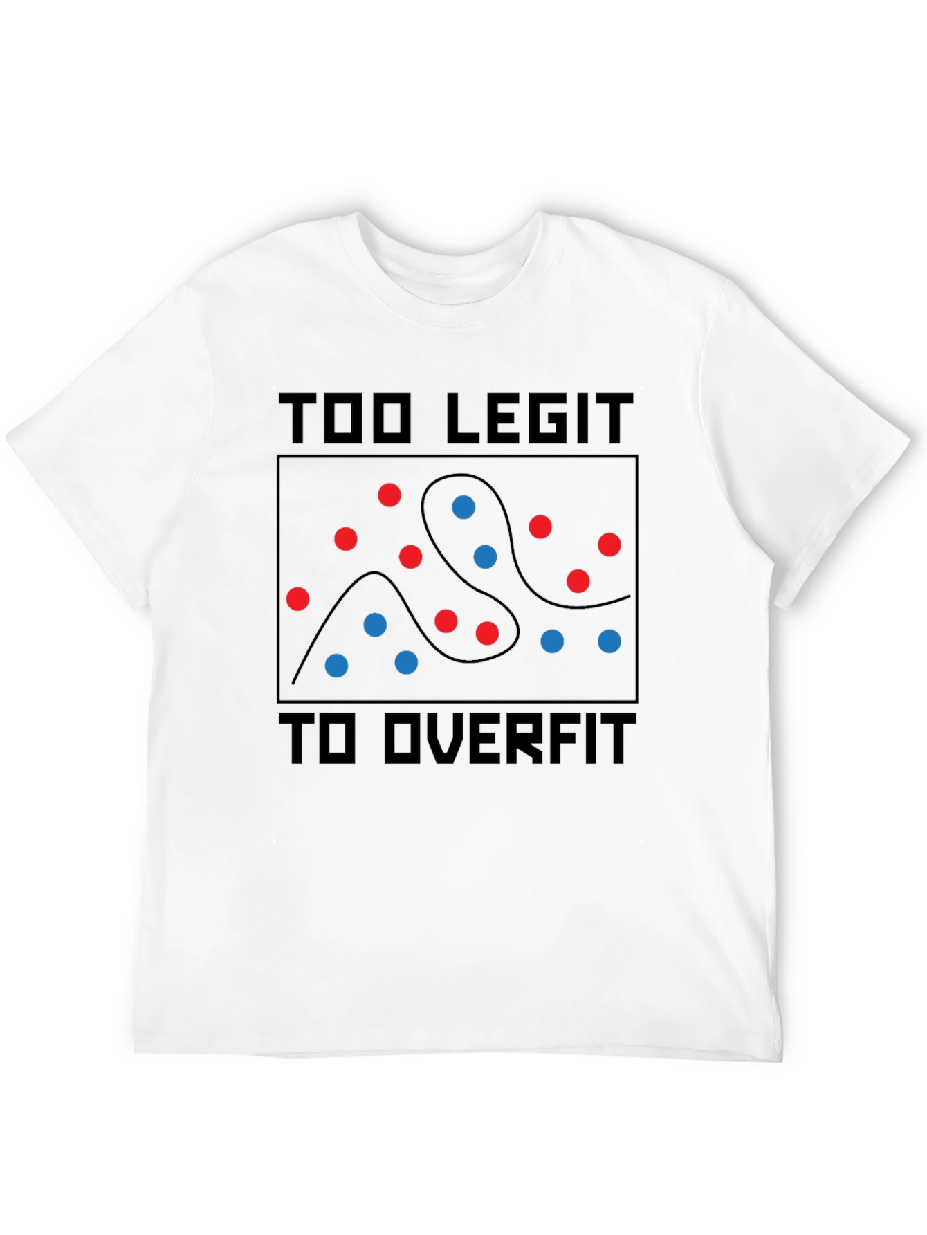 Too Legit To Overfit T-Shirt