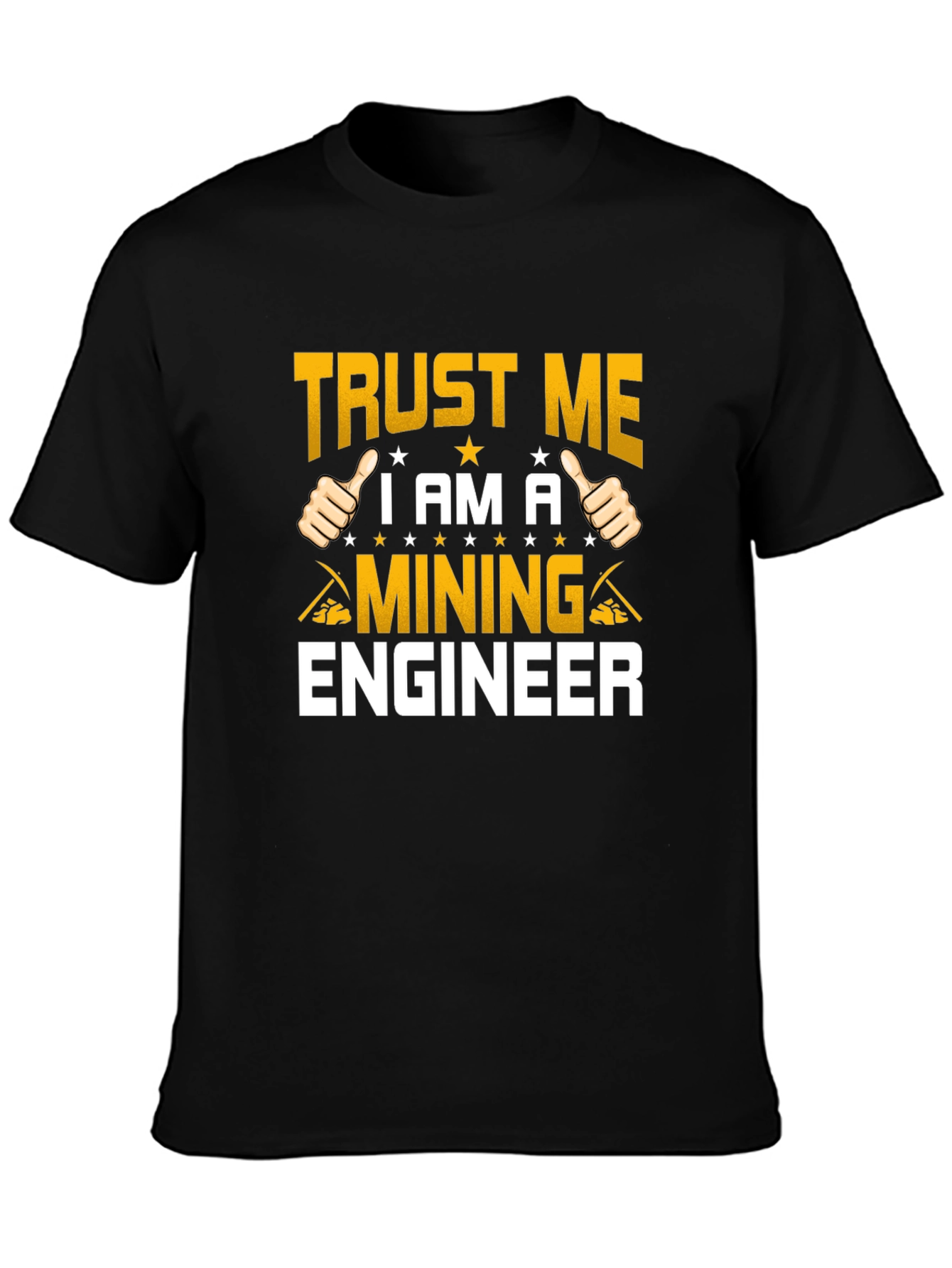 Trust Me Im A Mining Engineer T-Shirt