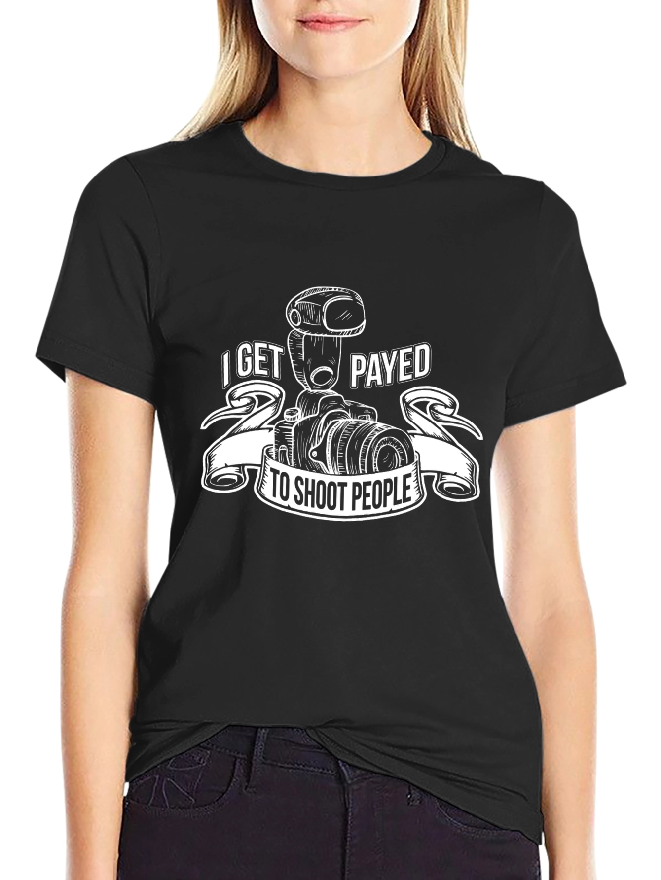 Photographer T-Shirt: I Get Payed to Shoot People