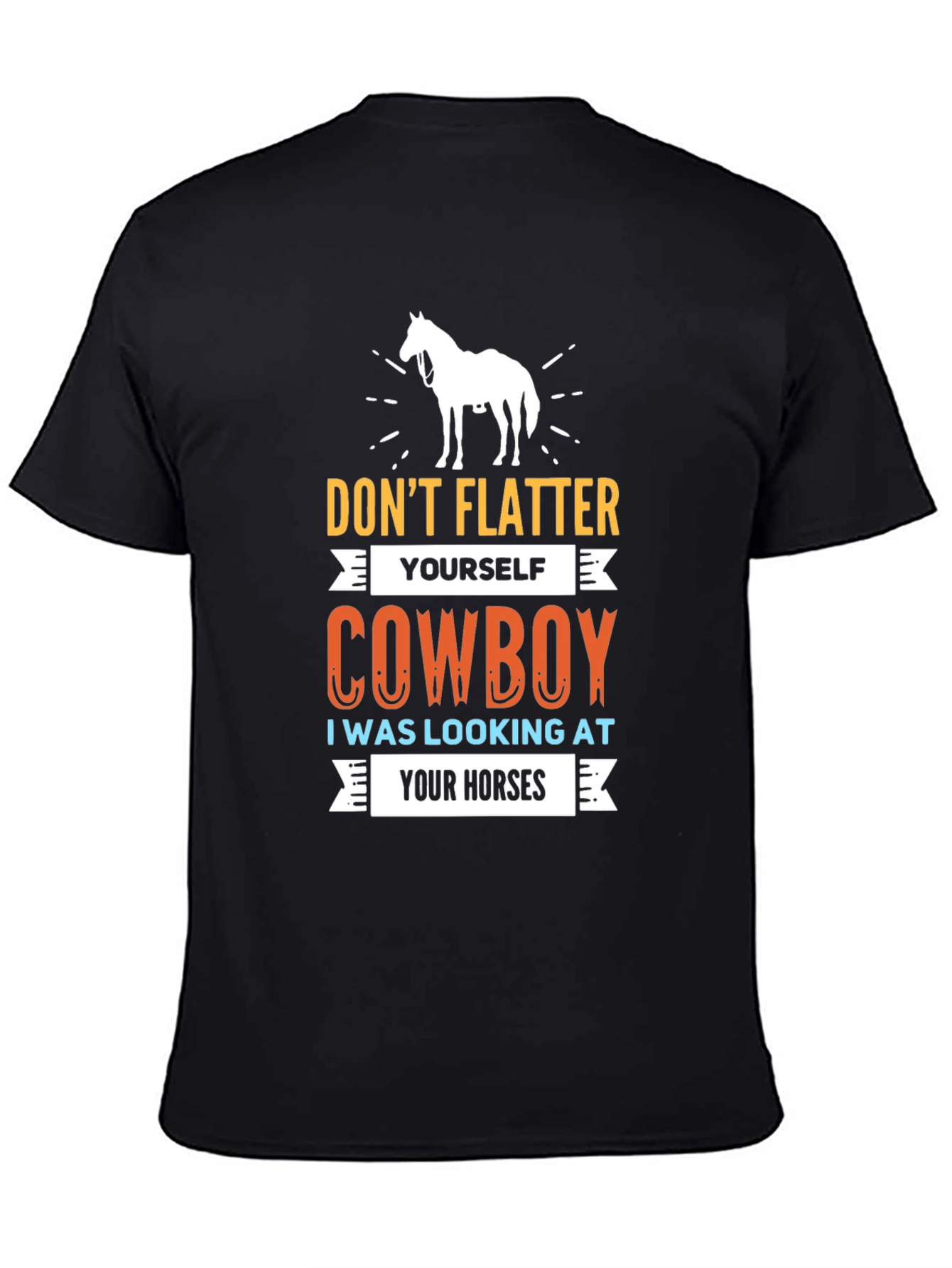 Dont Flatter Yourself Cowboy T-Shirt