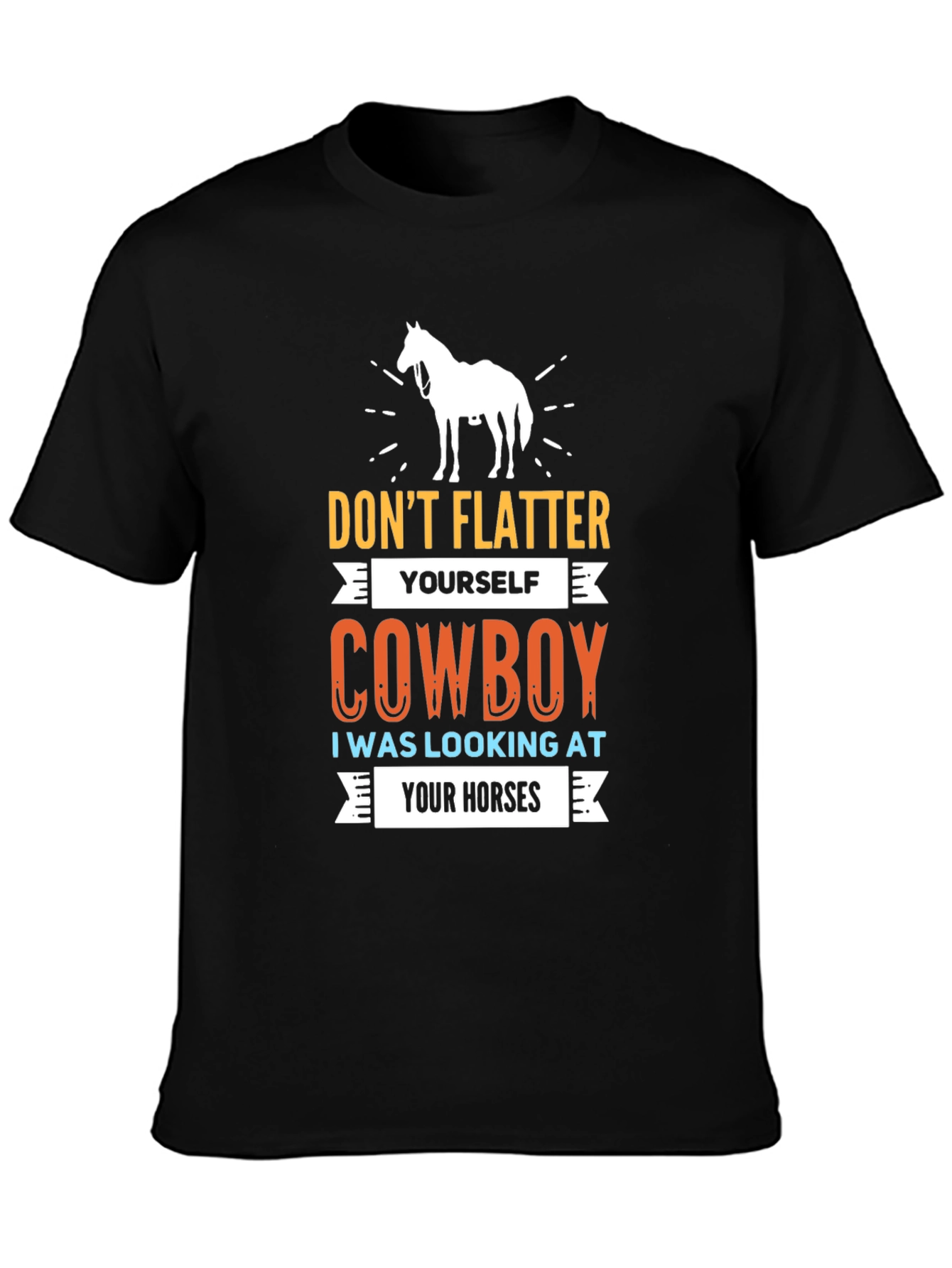 Dont Flatter Yourself Cowboy T-Shirt
