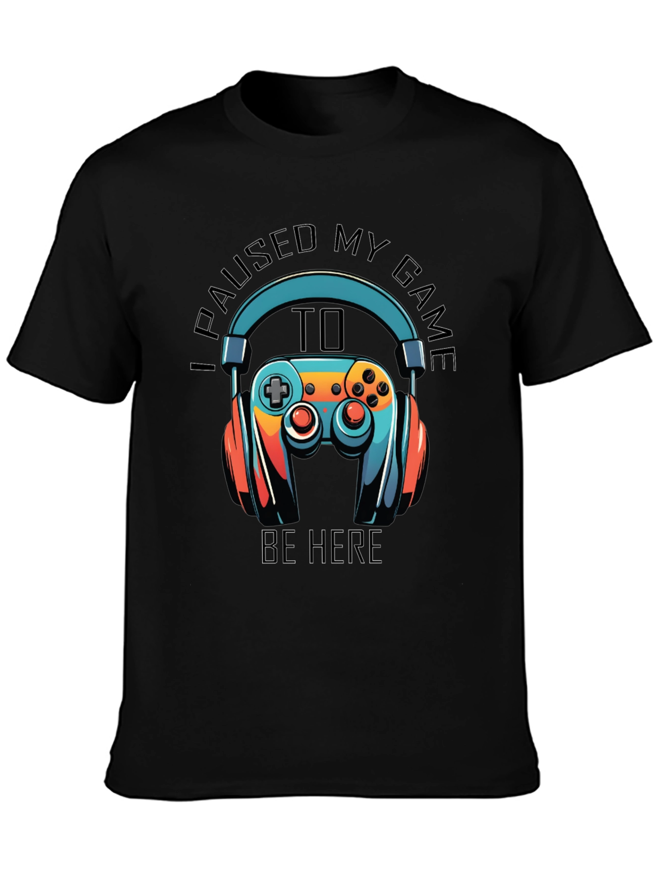 Gamer T-Shirt: Paused My Game to Be Here