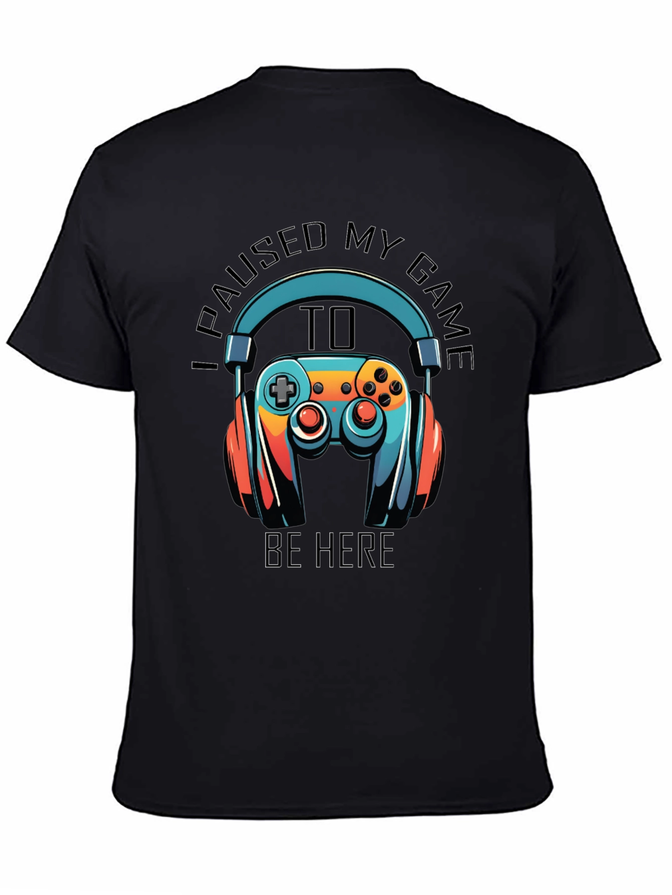 Gamer T-Shirt: Paused My Game to Be Here