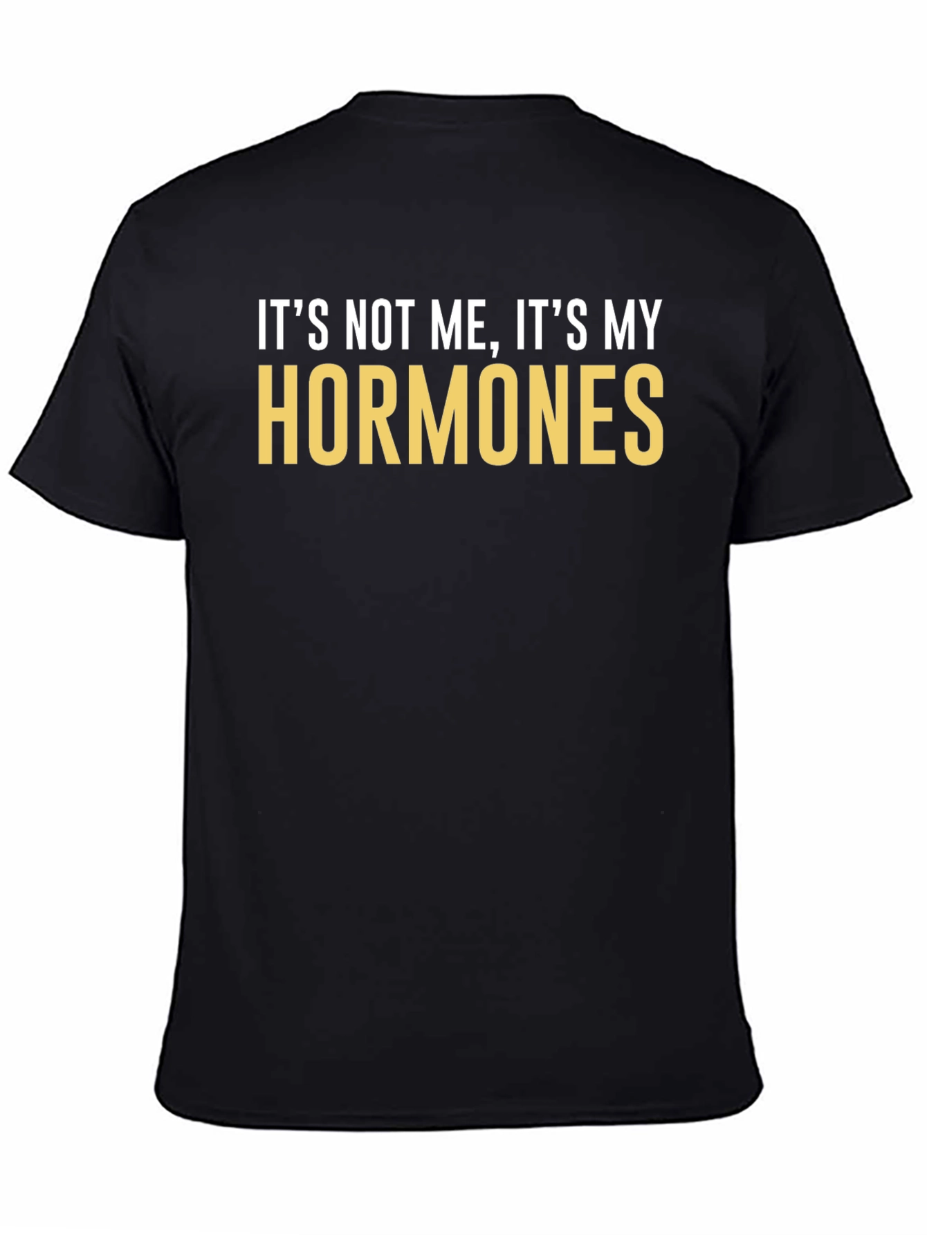 Its Not Me Its My Hormones T-Shirt