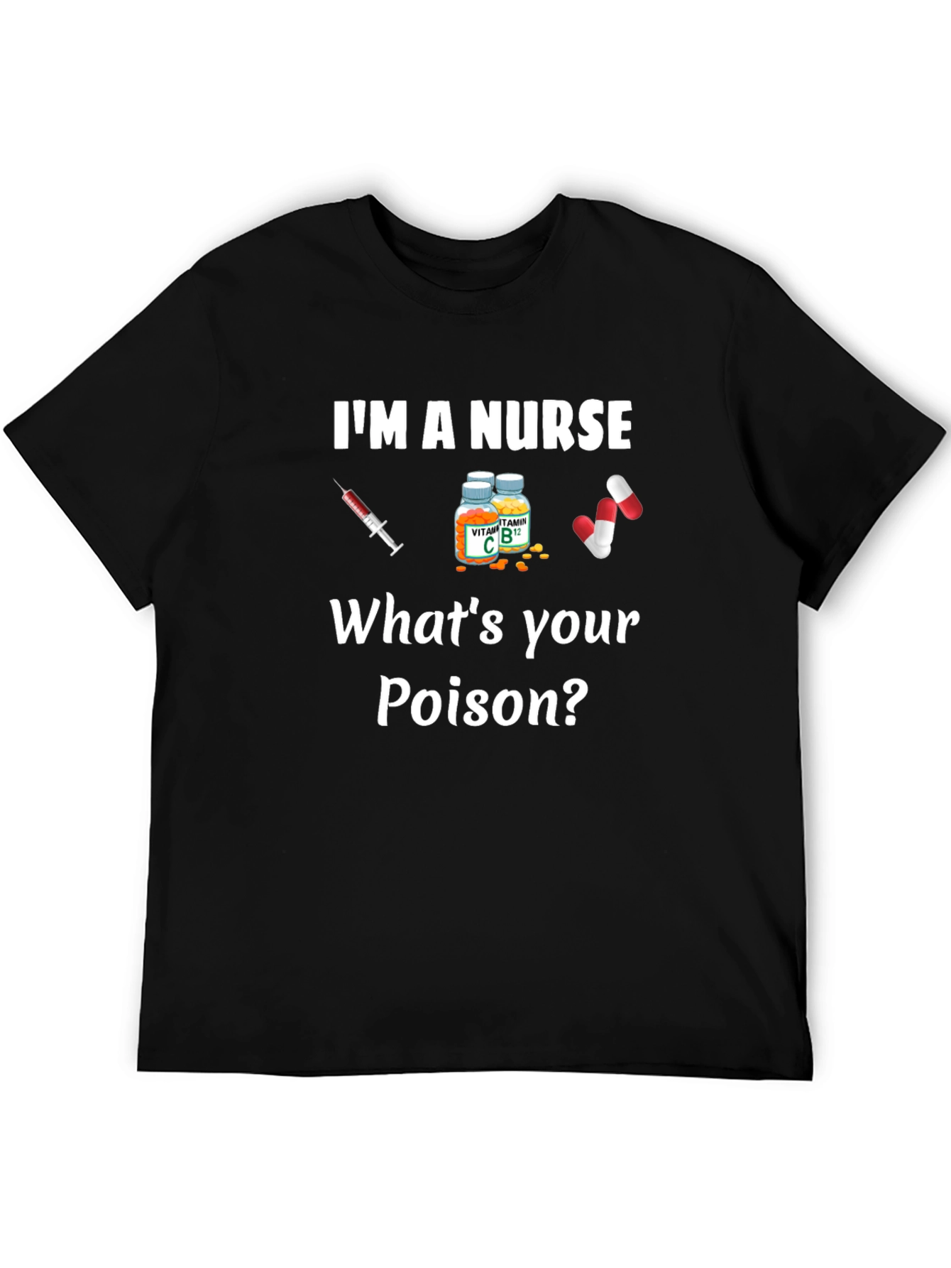 Im A Nurse Whats Your Poison T-Shirt