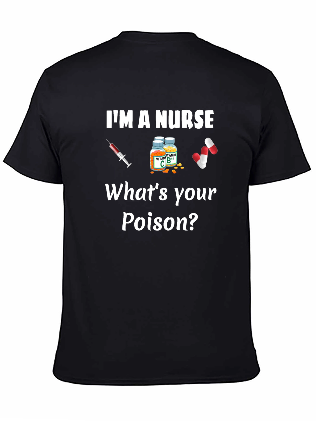 Im A Nurse Whats Your Poison T-Shirt