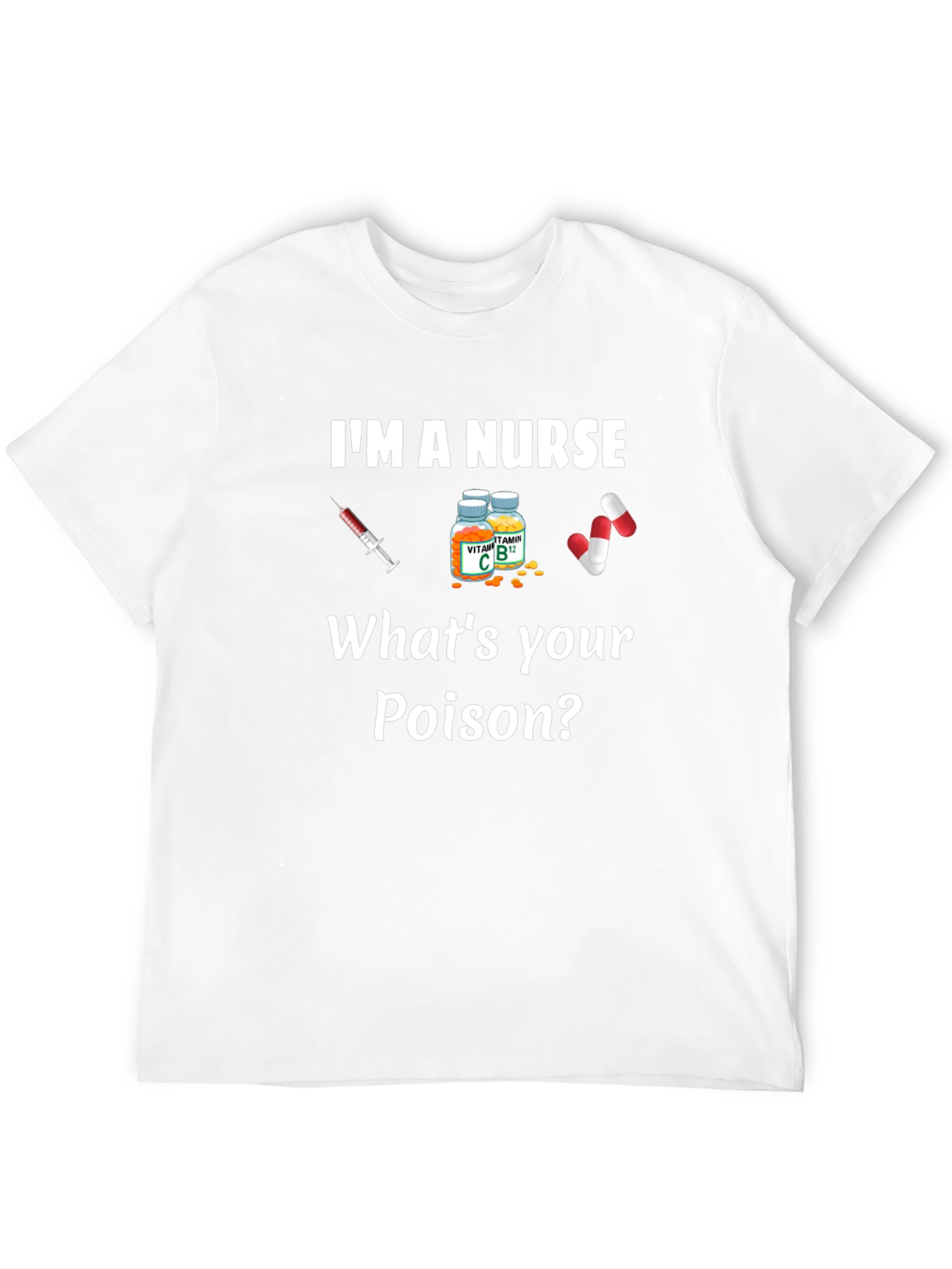Im A Nurse Whats Your Poison T-Shirt