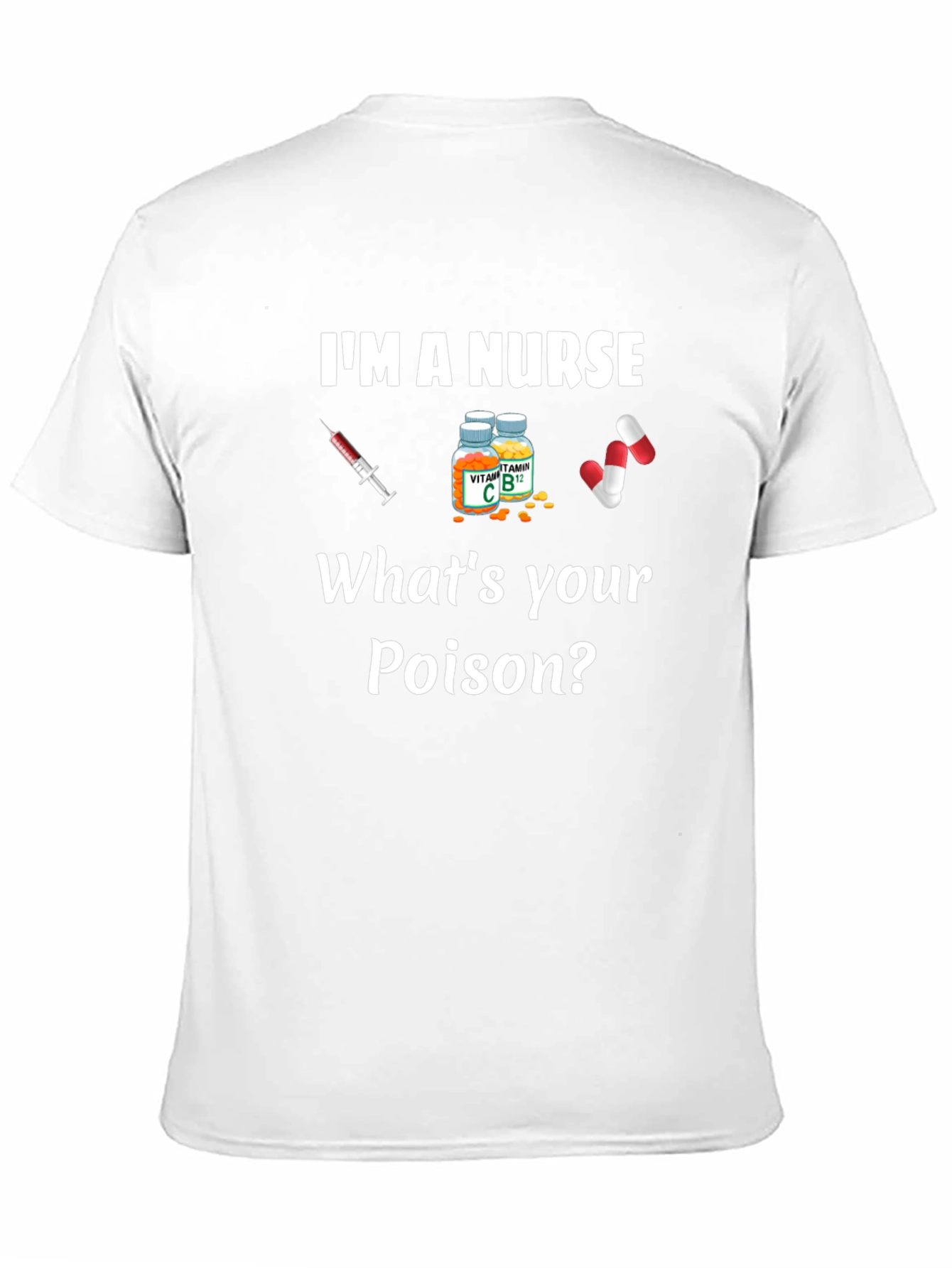 Im A Nurse Whats Your Poison T-Shirt