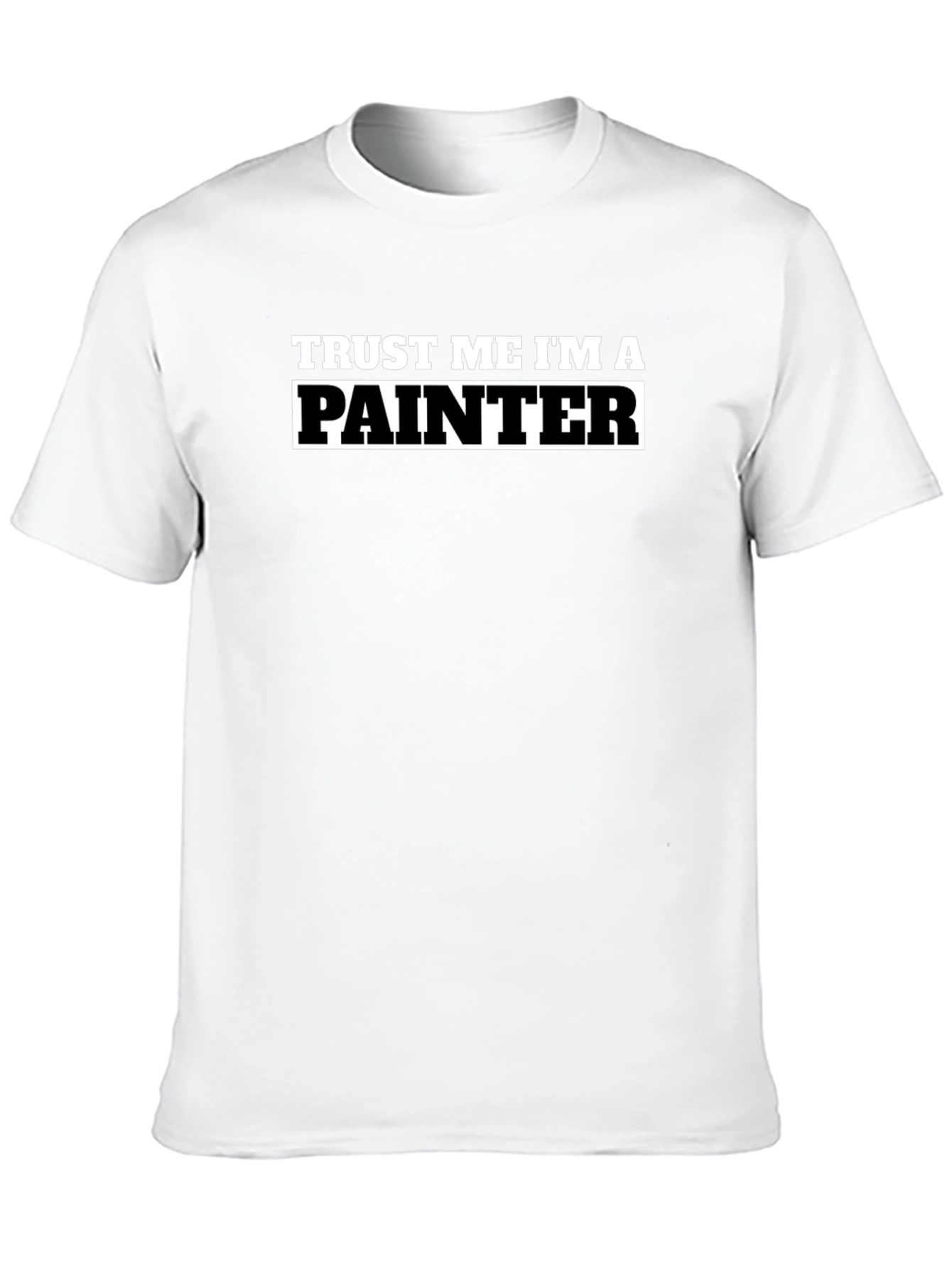 Trust Me Im A Painter T-Shirt