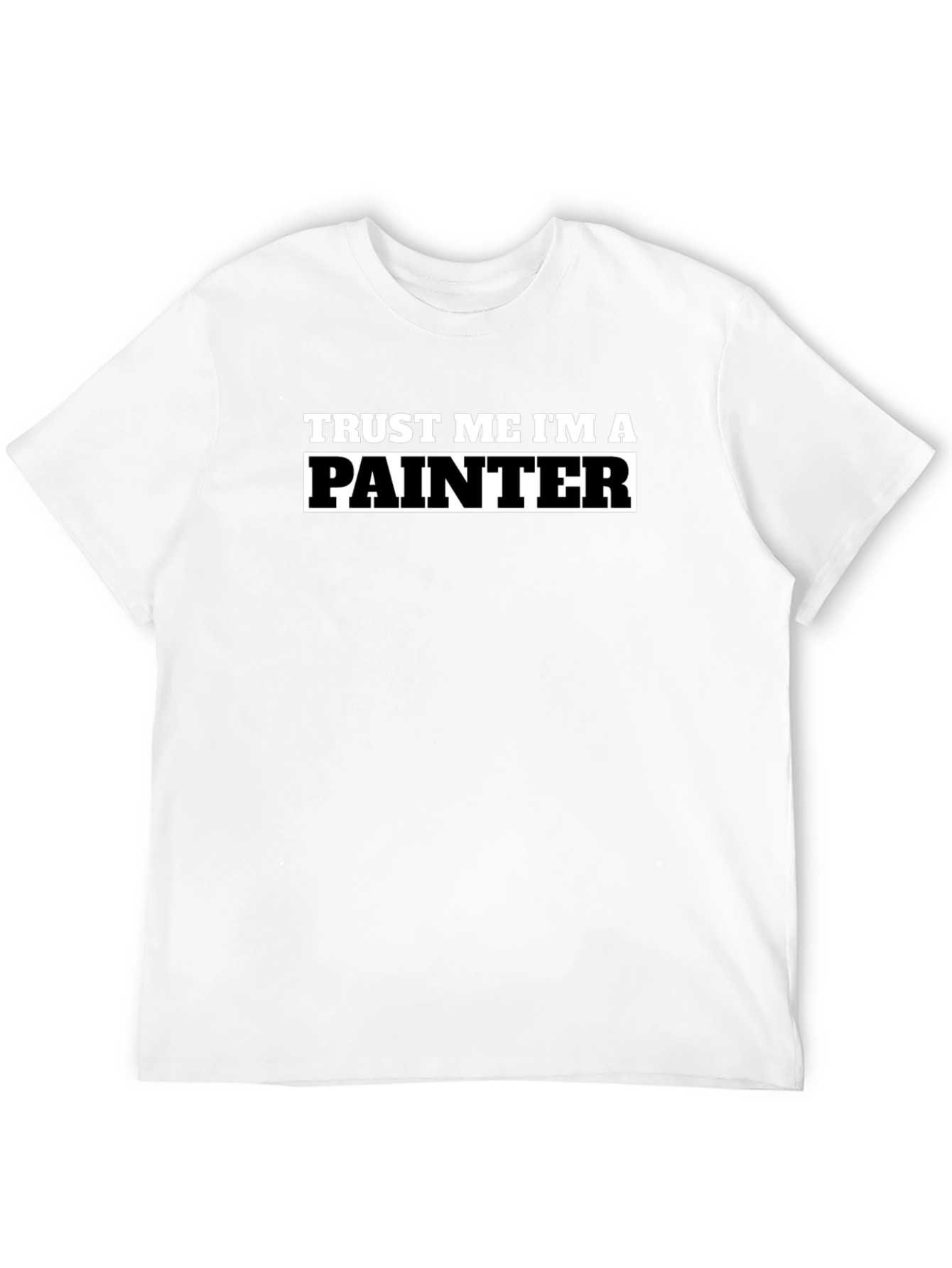 Trust Me Im A Painter T-Shirt