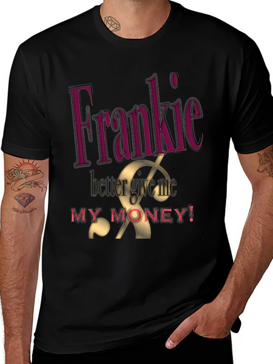 Frankie Better Get My Money Graphic Tee