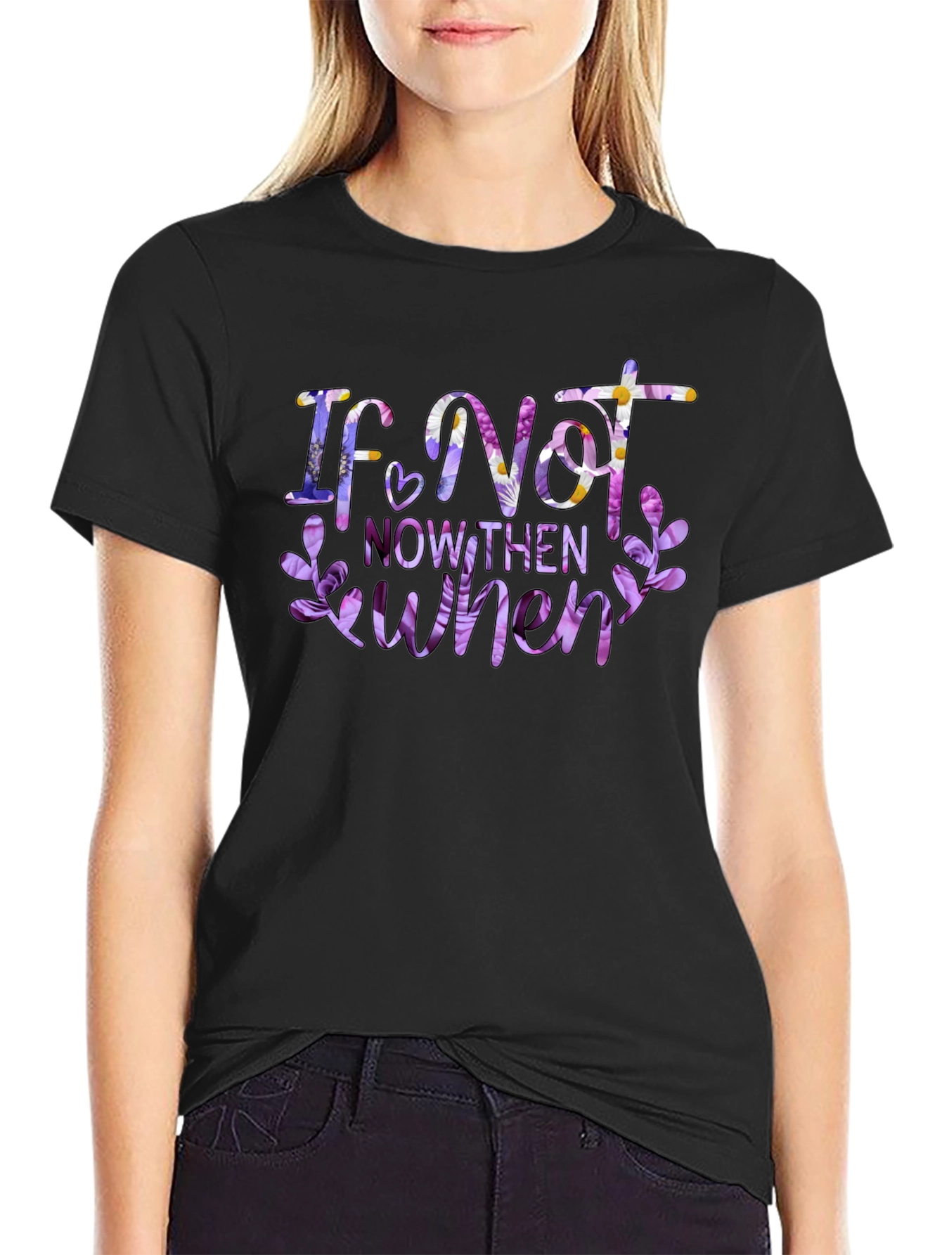 Floral If Not Now Then When Black T-Shirt