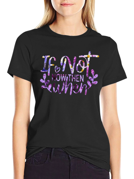 Floral If Not Now Then When Black T-Shirt