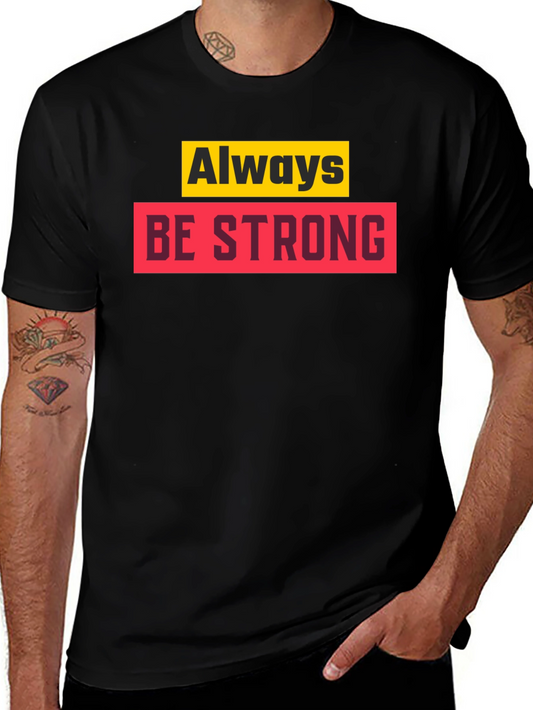 Always Be Strong Graphic T-Shirt - Motivational