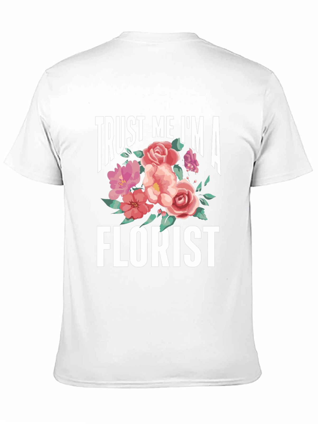 Trust Me Im A Florist T-Shirt