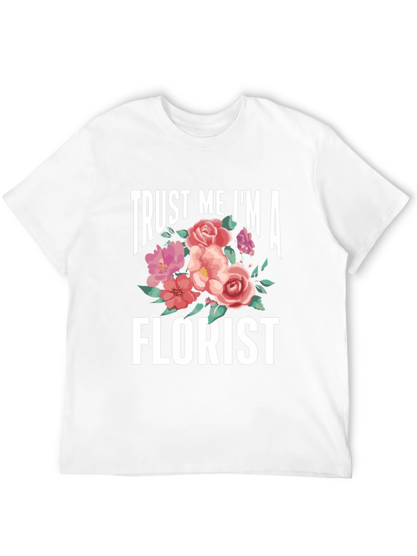 Trust Me Im A Florist T-Shirt