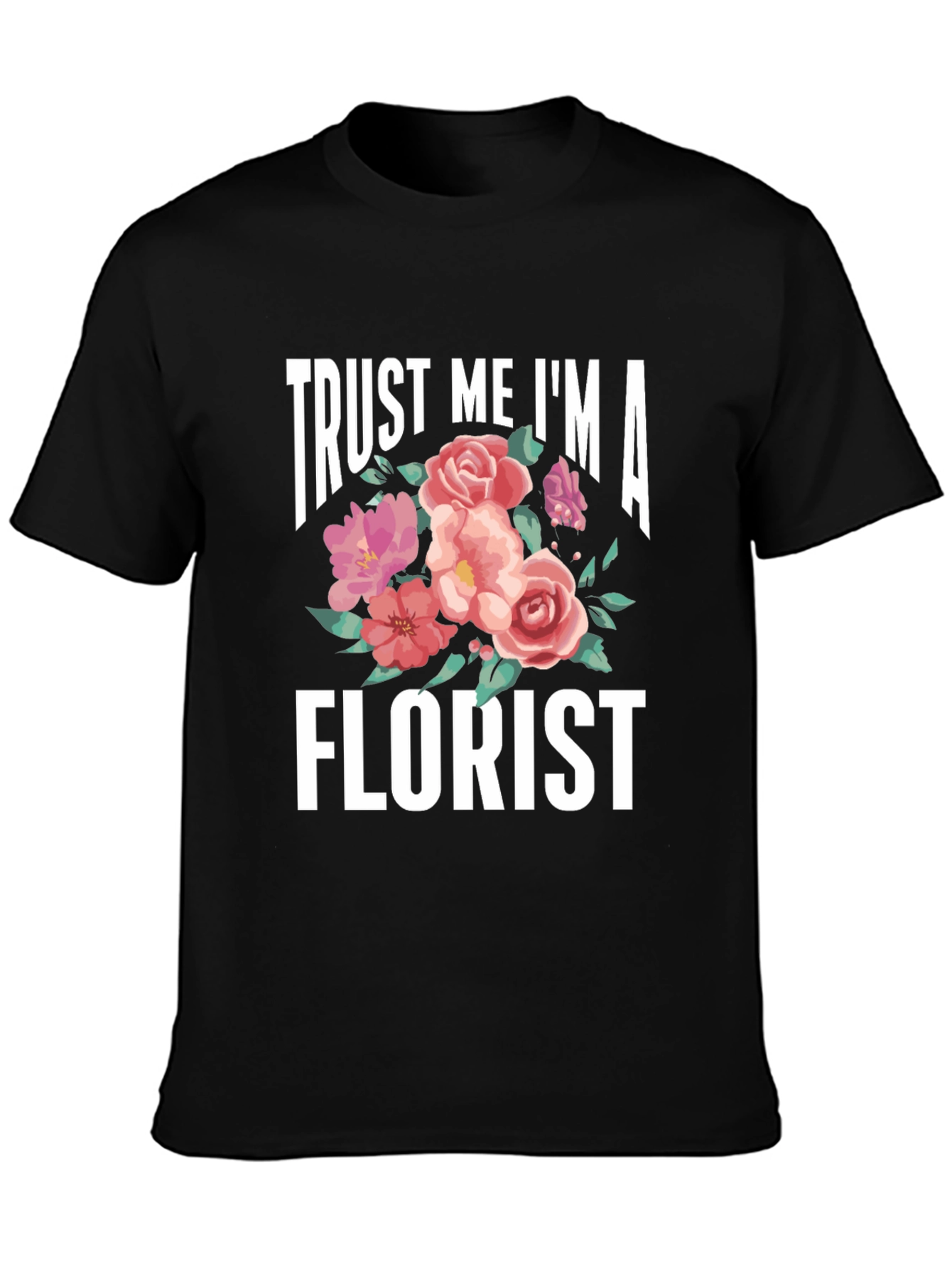 Trust Me Im A Florist T-Shirt