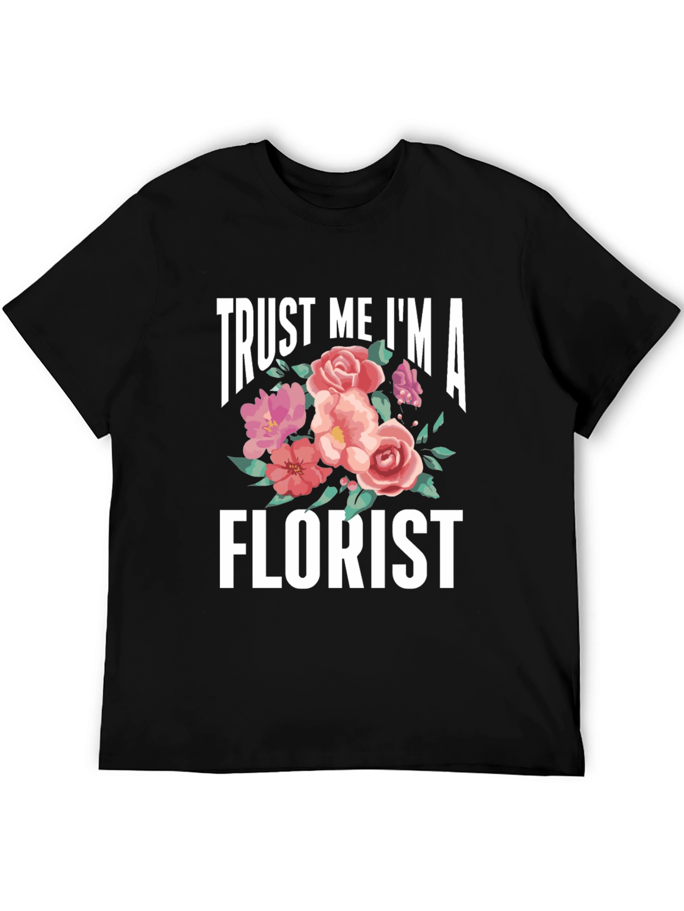 Trust Me Im A Florist T-Shirt