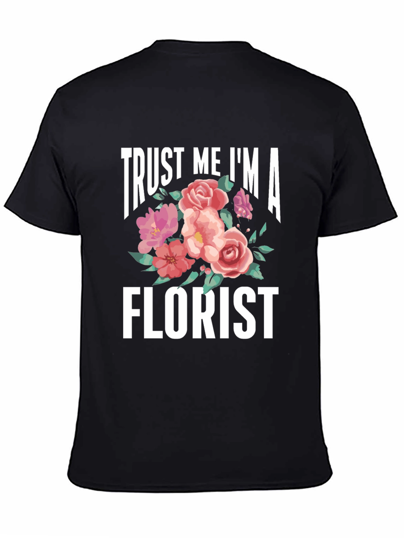 Trust Me Im A Florist T-Shirt