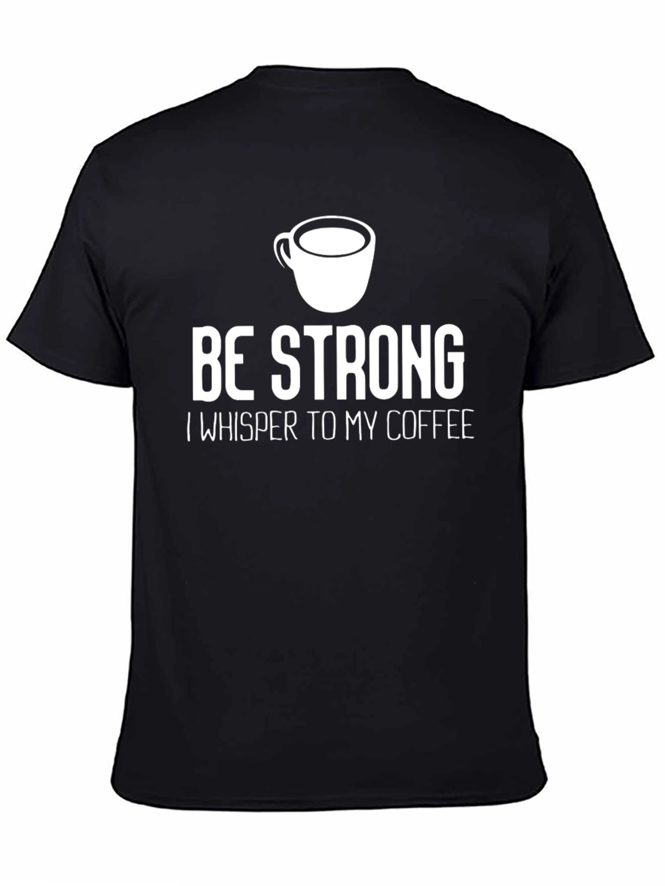 Be Strong Coffee T-Shirt - Inspirational Graphic Tee