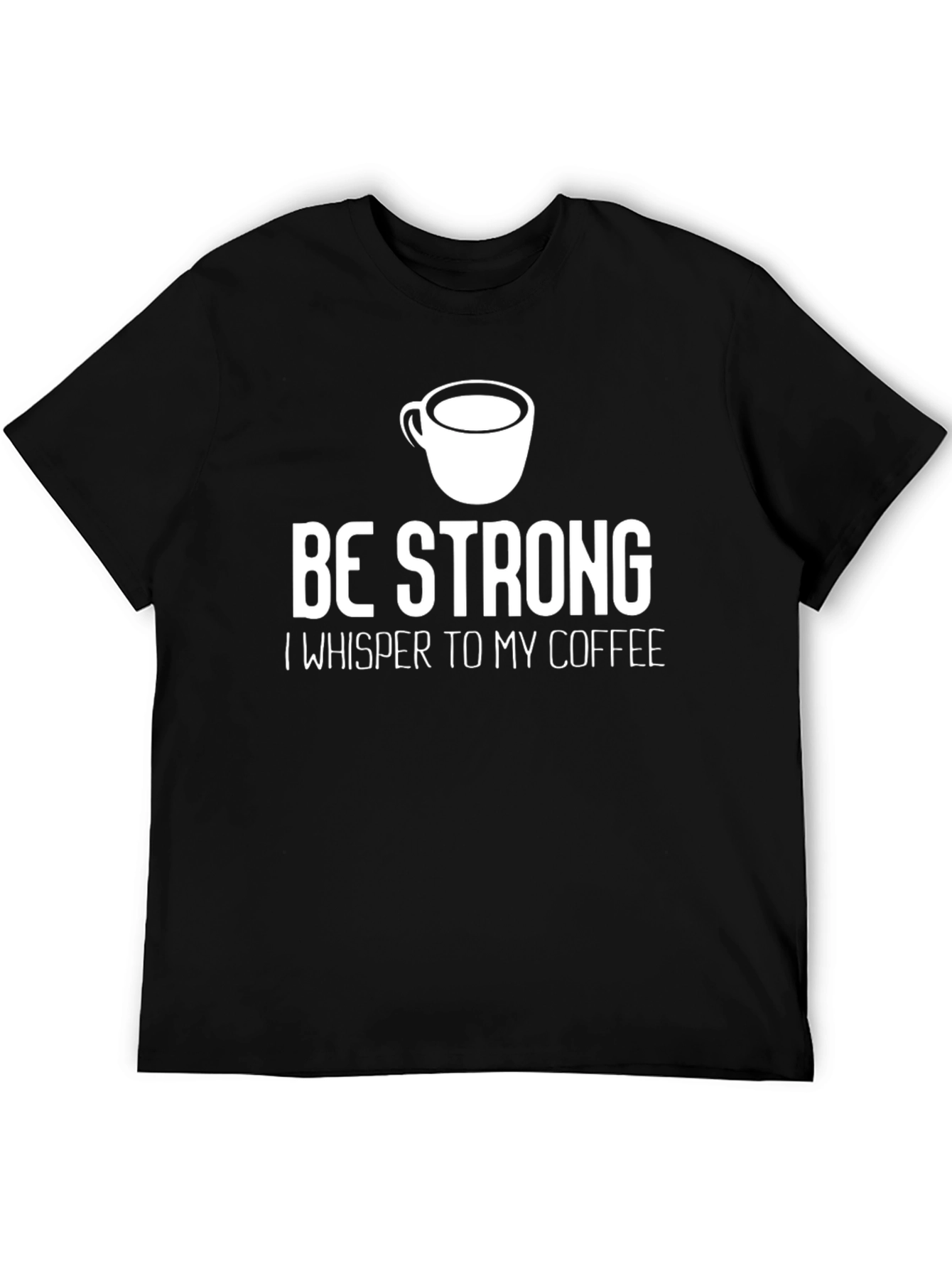 Be Strong Coffee T-Shirt - Inspirational Graphic Tee