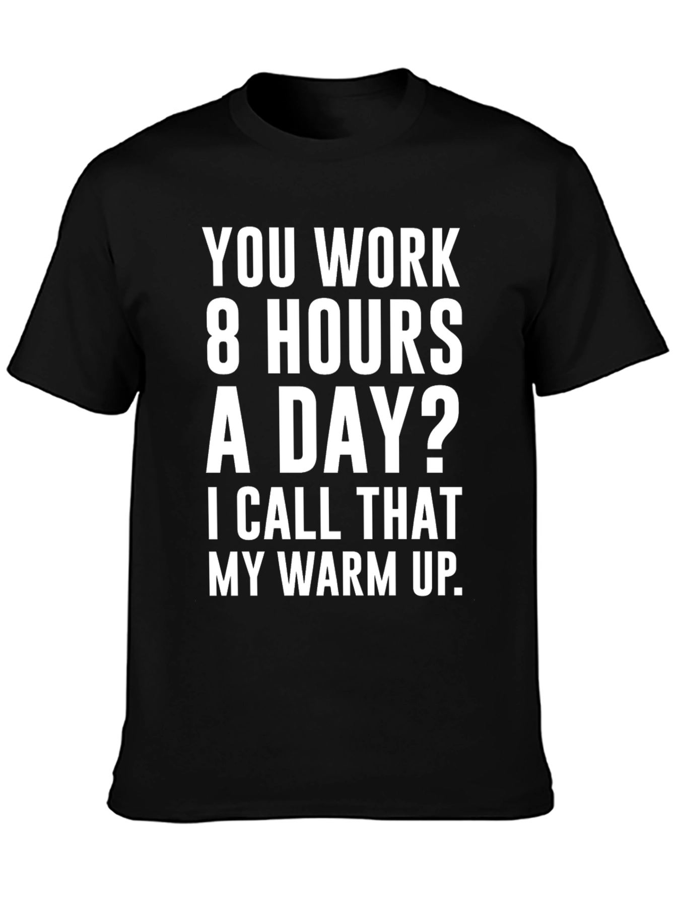8 Hours? My Warm Up Graphic T-Shirt